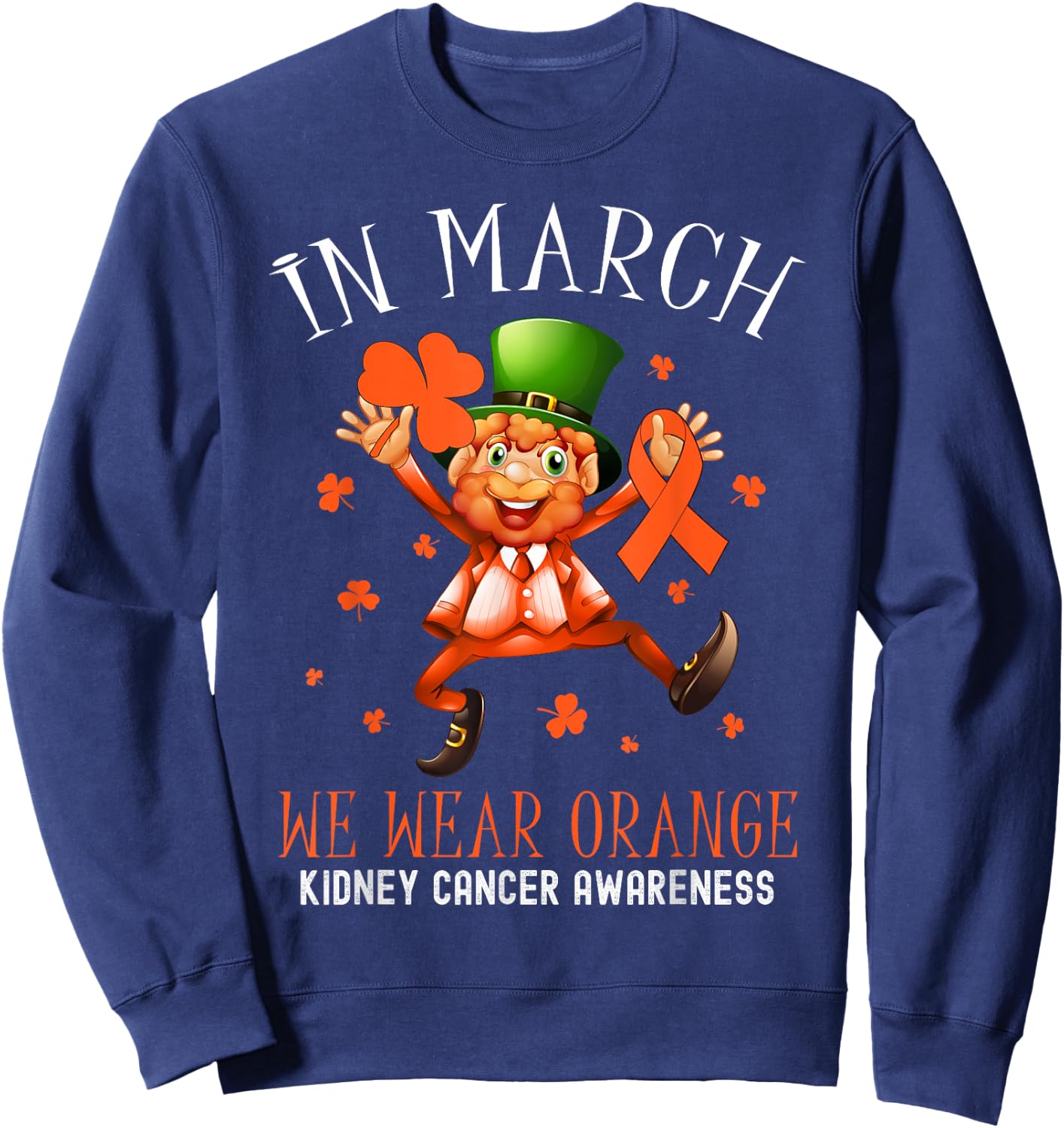 In March We Wear Orange Leprechaun Kidney Cancer Awareness Sweatshirt - Sweatshirt | Navy