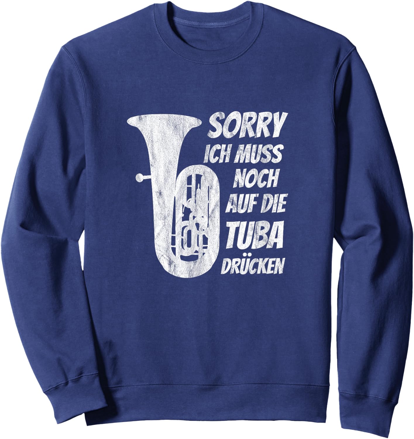 Muss auf Tuba drücken Klassische Musik Tuba Musiker Tubist Sweatshirt - Sweatshirt | Navy