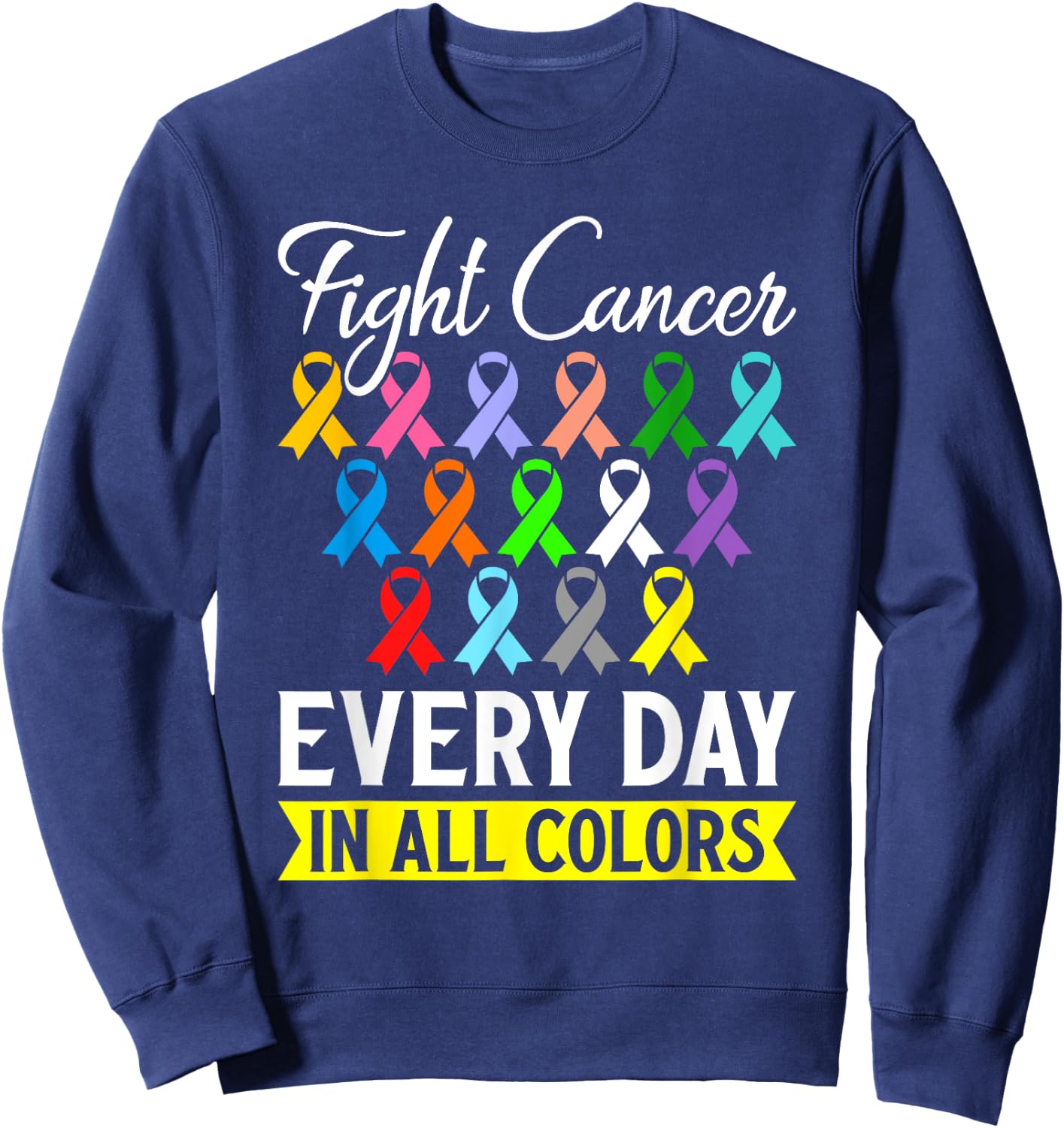 Fight Cancer Every Day In All Color Sweatshirt - Sweatshirt | Navy