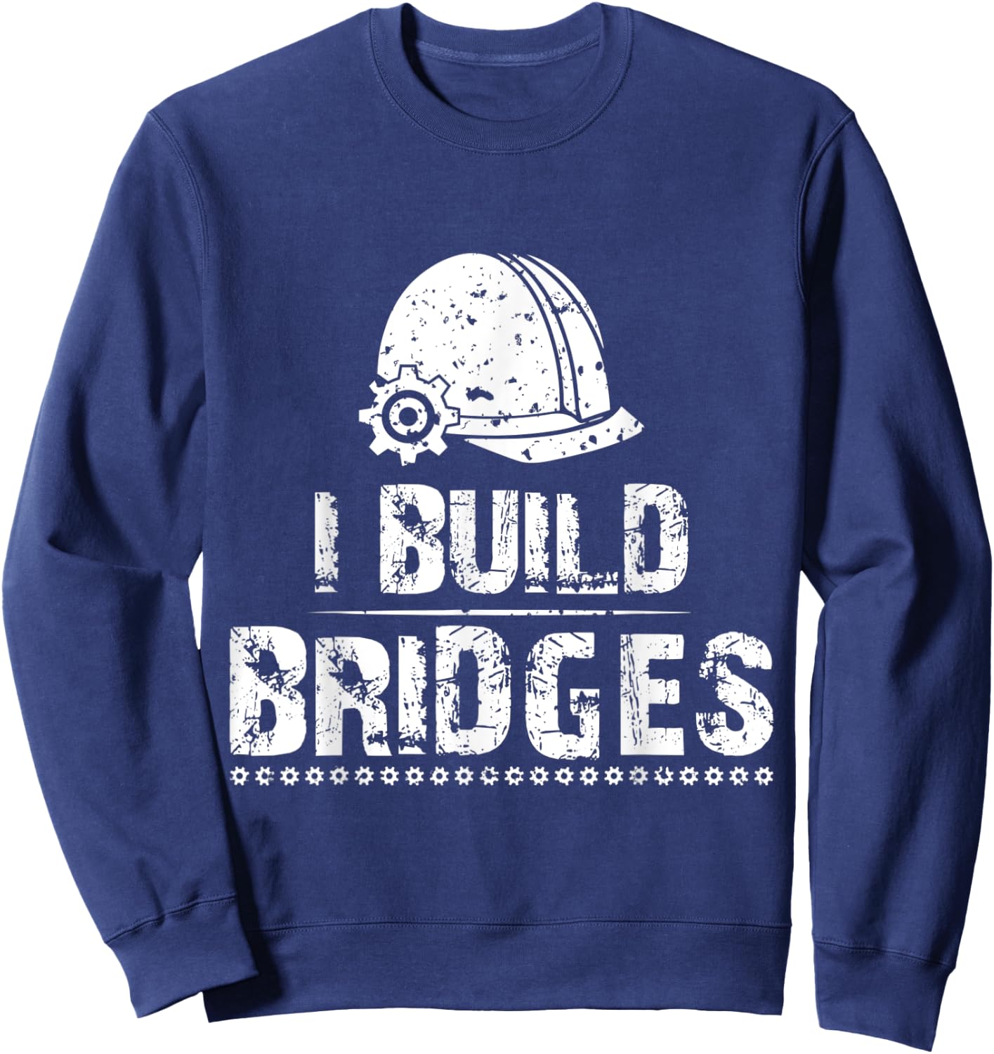 I Build Bridges Civil Engineer | Funny Joke Gift Men Women Sweatshirt - Sweatshirt | Navy