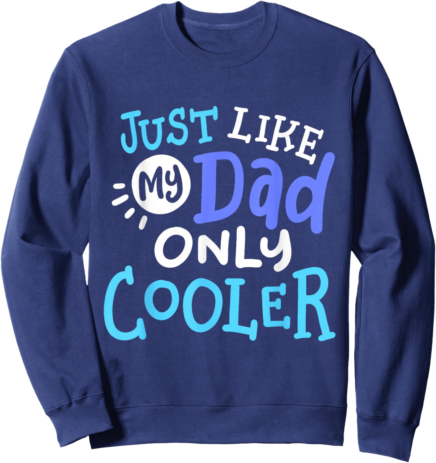 Just Like My Dad Only Cooler Funny Father's Day Boys Girls Sweatshirt - Sweatshirt | Navy