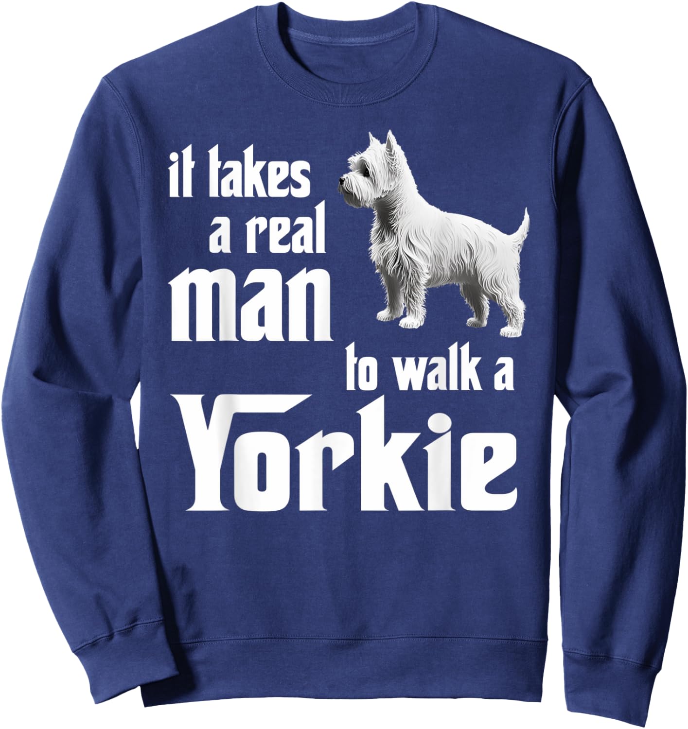 It takes a real man to walk a Yorkie Sweatshirt - Sweatshirt | Navy