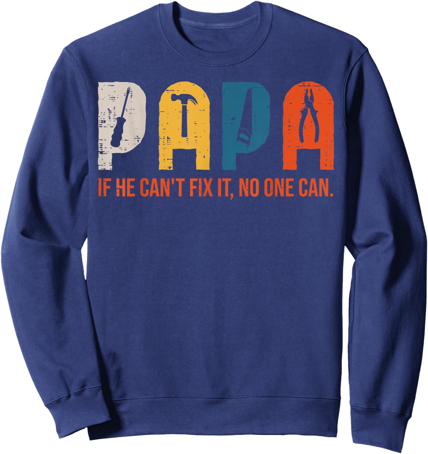 Papa If He Cant Fix It No One Can Fathers Day Handyman Dad Sweatshirt - Sweatshirt | Navy
