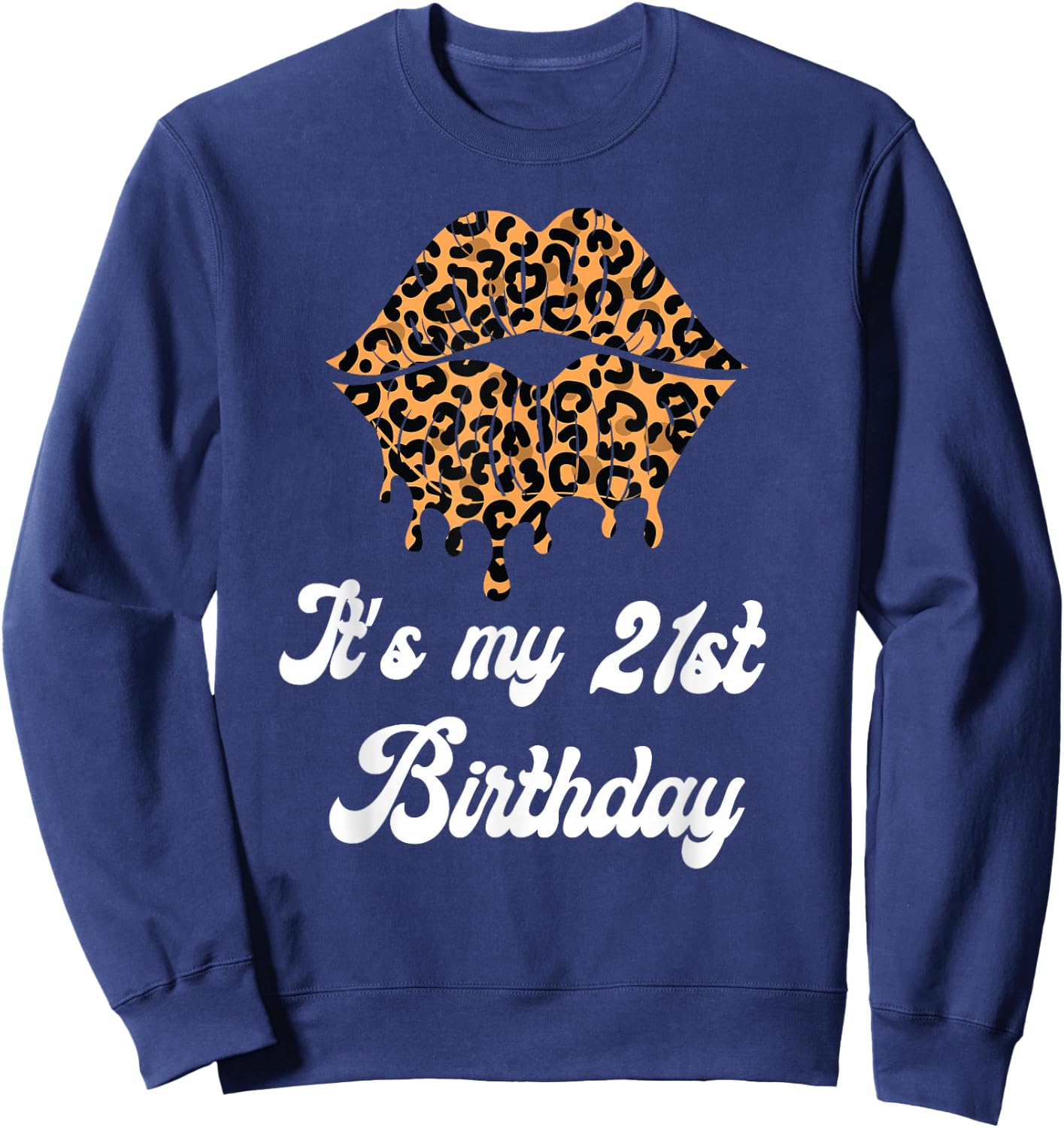 It's My 21st Birthday Leopard Lips Birthday Sweatshirt - Sweatshirt | Navy