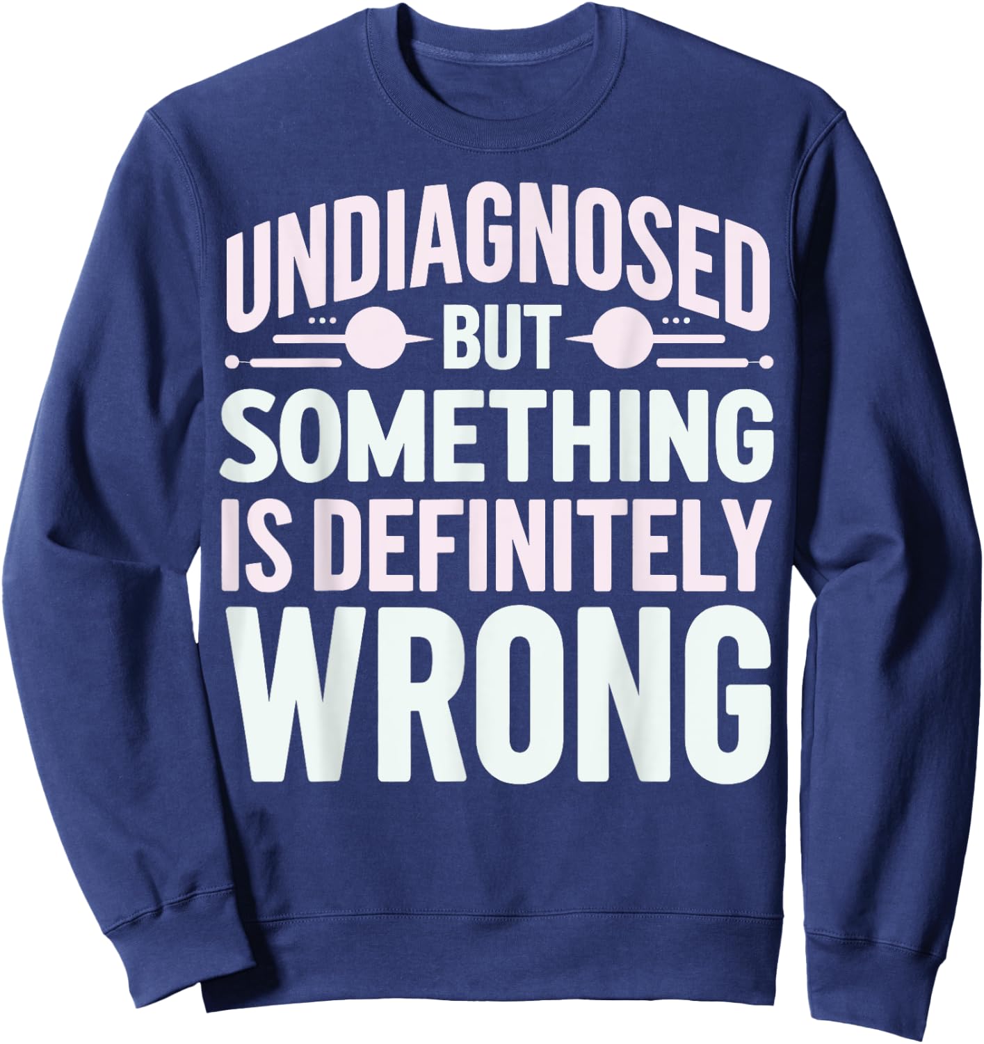 Undiagnosed But Something Is Definitely Wrong Sweatshirt - Sweatshirt | Navy