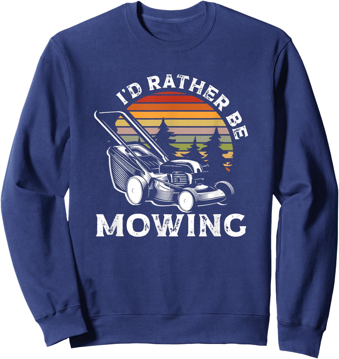 Id Rather Be Mowing Lawn Mowing Gardener Sweatshirt - Sweatshirt | Navy