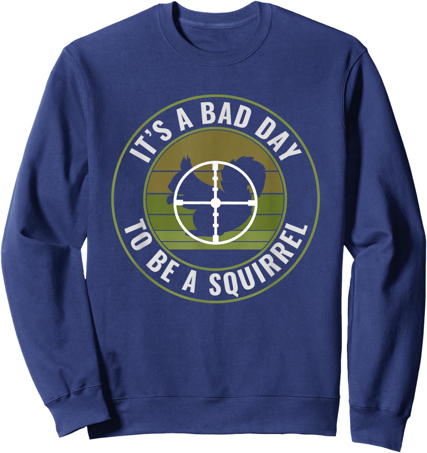 Funny Squirrel Hunter Bad Day to Be a Squirrel Hunting Sweatshirt - Sweatshirt | Navy