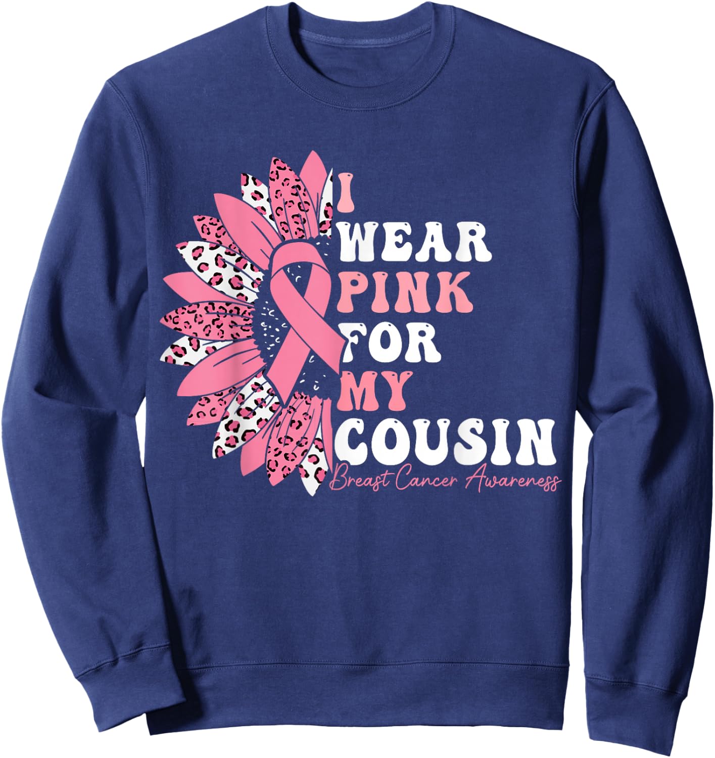 I Wear Pink For My Cousin Breast Cancer Warrior Pink Ribbon Sweatshirt - Sweatshirt | Navy