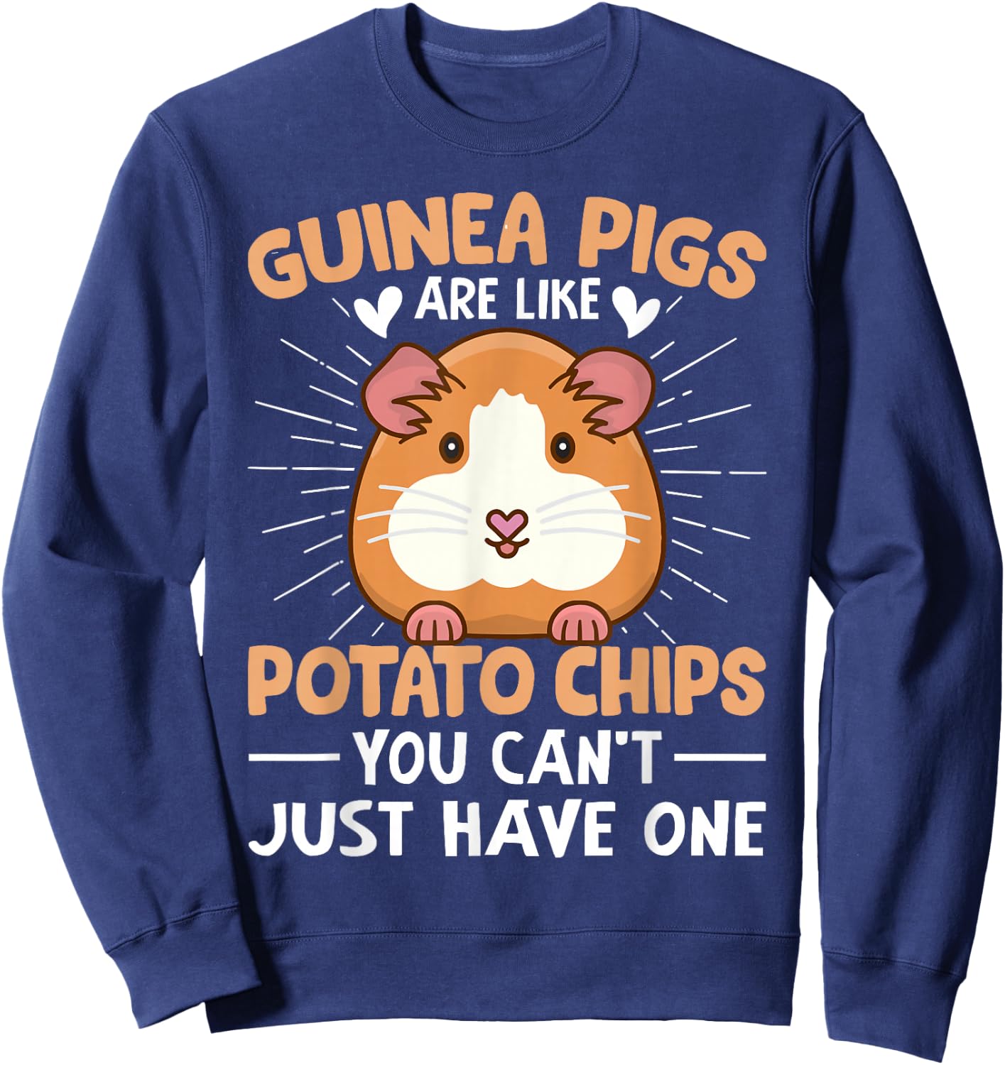 Guinea Pigs Are Like Potato Chips You Can't Just Have One Sweatshirt - Sweatshirt | Navy
