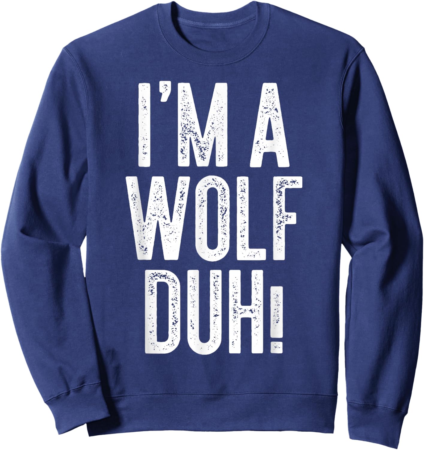 I'm A Wolf Duh! Shirt Adult Men Women Kids Wolf Costume Sweatshirt - Sweatshirt | Navy