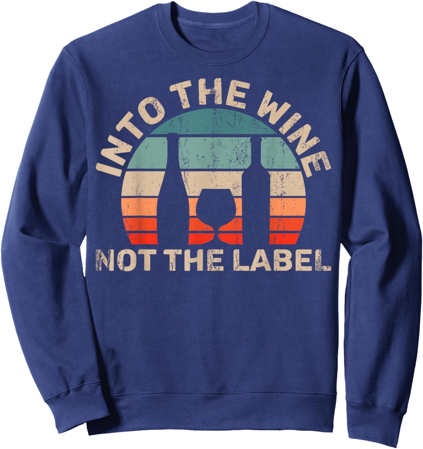 Wine Not The Label Wine Lover Into The Wine Not The Label Sweatshirt - Sweatshirt | Navy