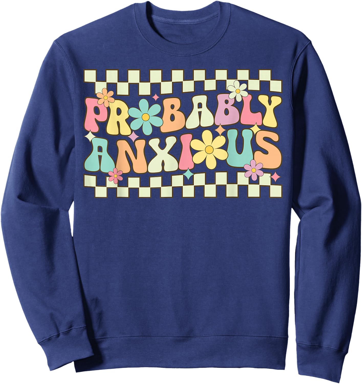 Probably Anxious Funny Anxiety Mental Health Awareness Sweatshirt - Sweatshirt | Navy