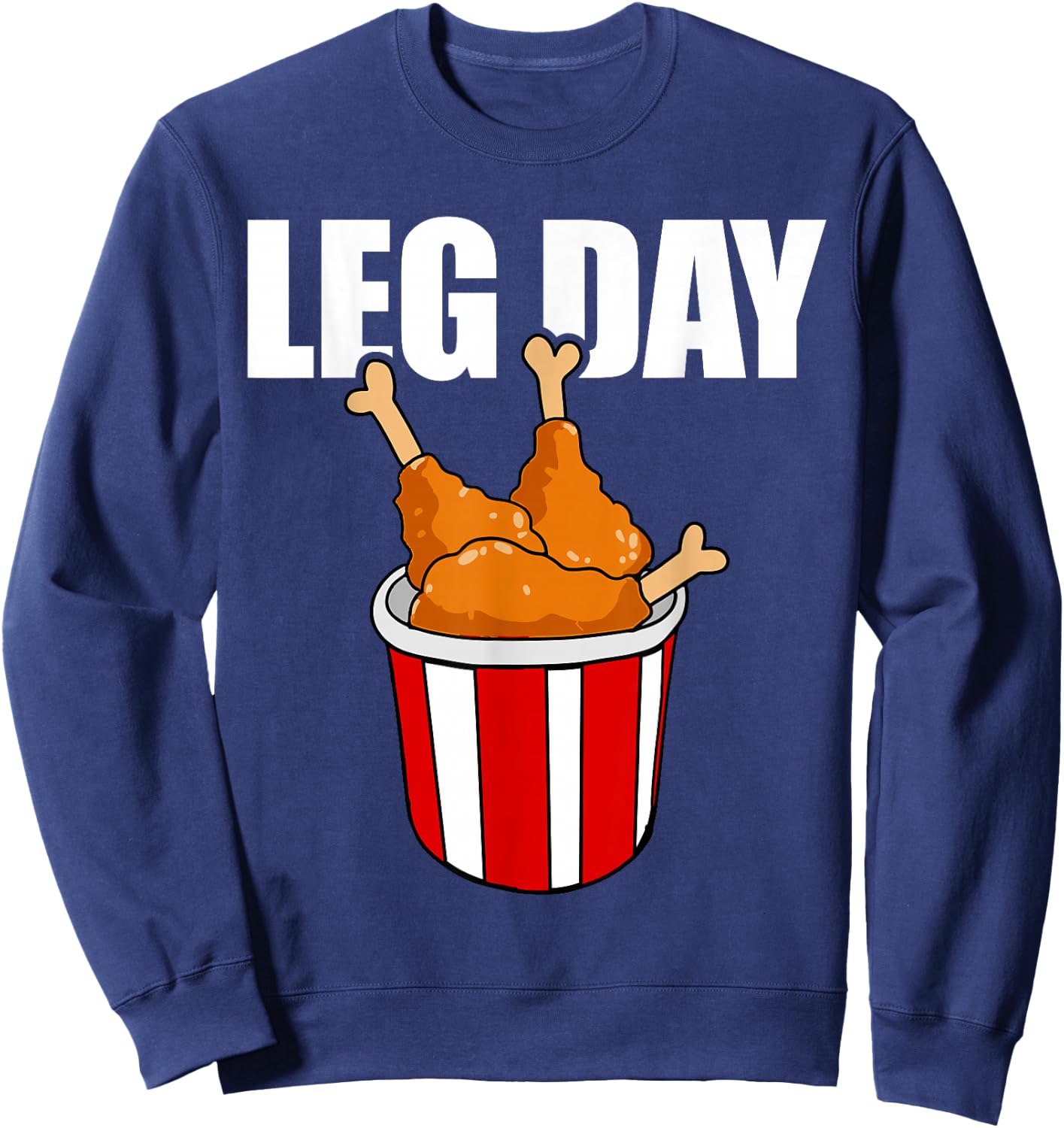 Leg Day Funny Chicken Legs Gym Fitness Joke Men and Women Sweatshirt - Sweatshirt | Navy
