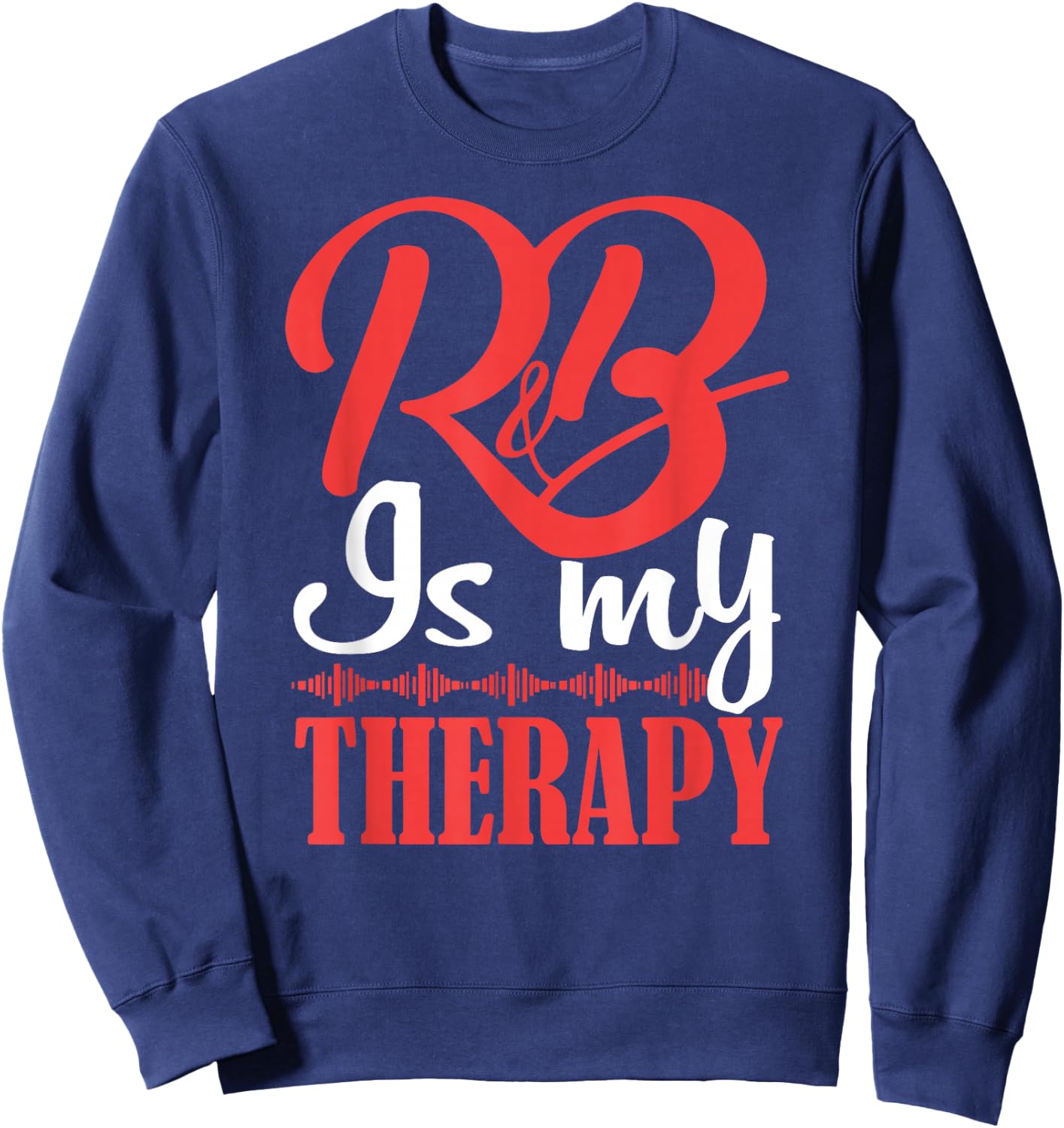 R&B is My Therapy Rhythm and Blues Cool R&B Music Small Sweatshirt - Sweatshirt | Navy