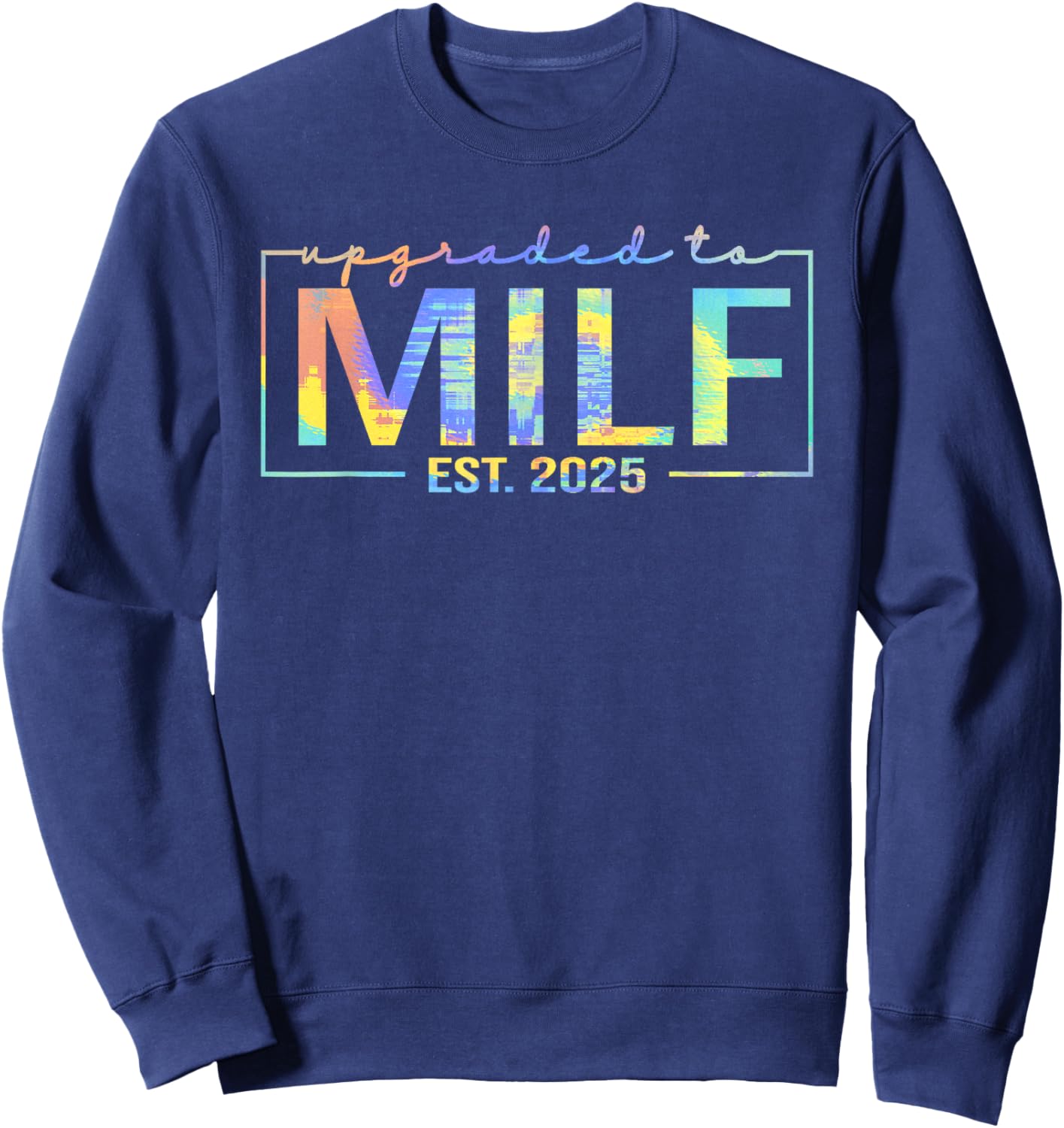 Upgraded To Milf EST 2025 Funny Birthday New Hot Mom MILF Sweatshirt - Sweatshirt | Navy
