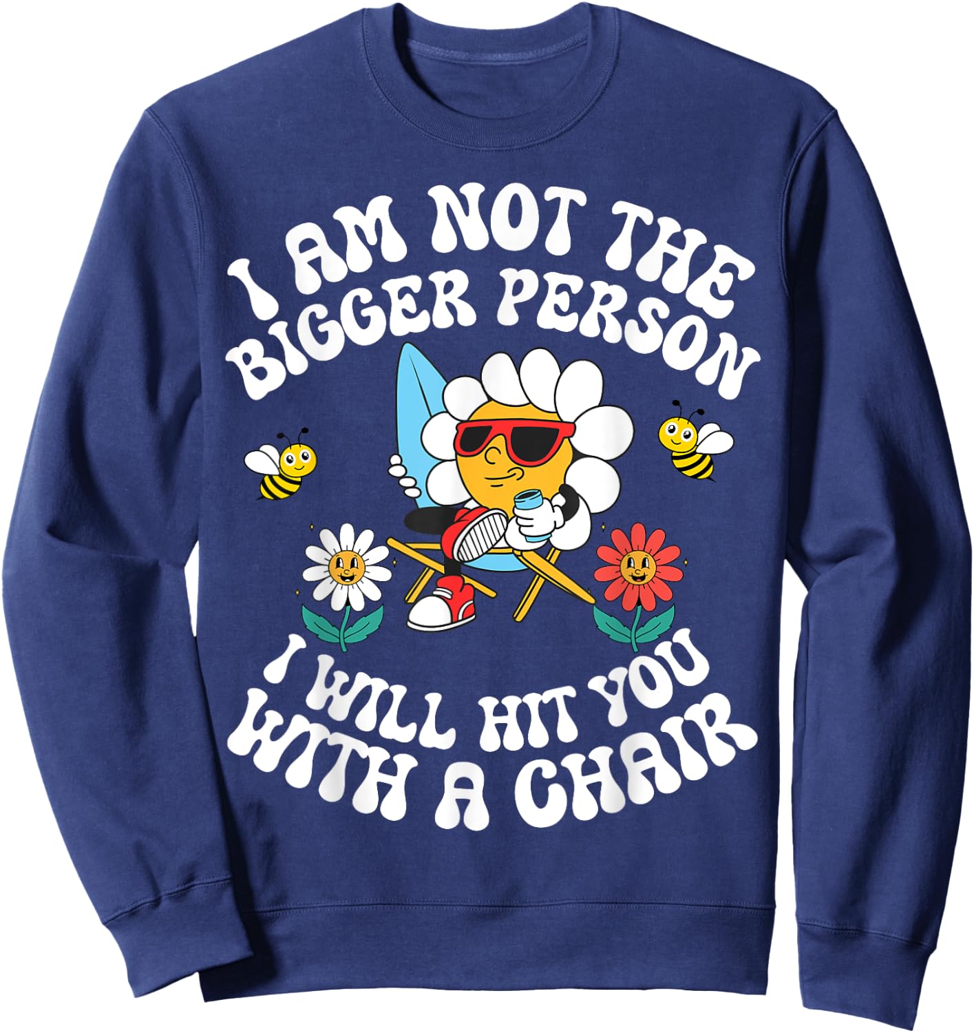 I'm Not The Bigger Person I Will Hit You With A Chair Sweatshirt - Sweatshirt | Navy