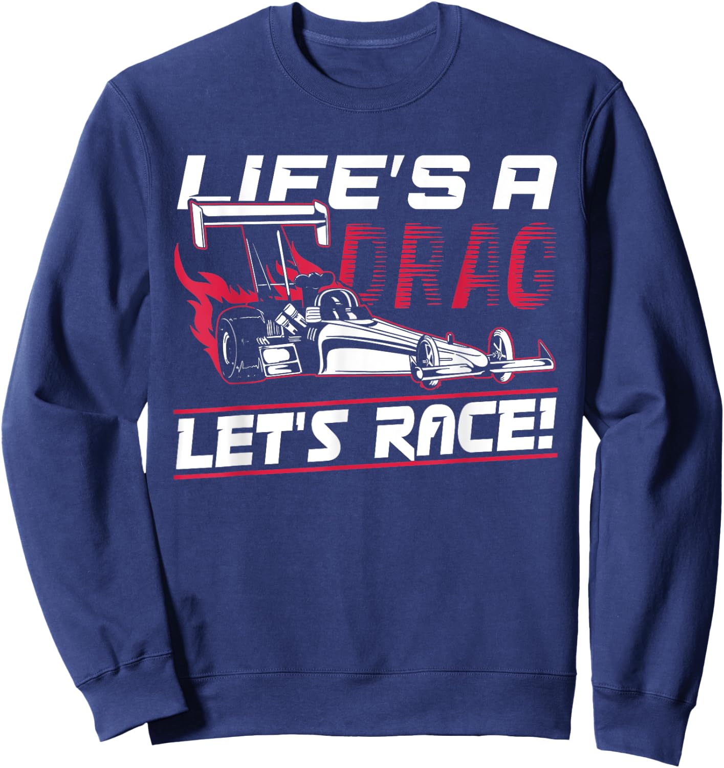 Dragster - Life's A Drag Let's Race Sweatshirt - Sweatshirt | Navy