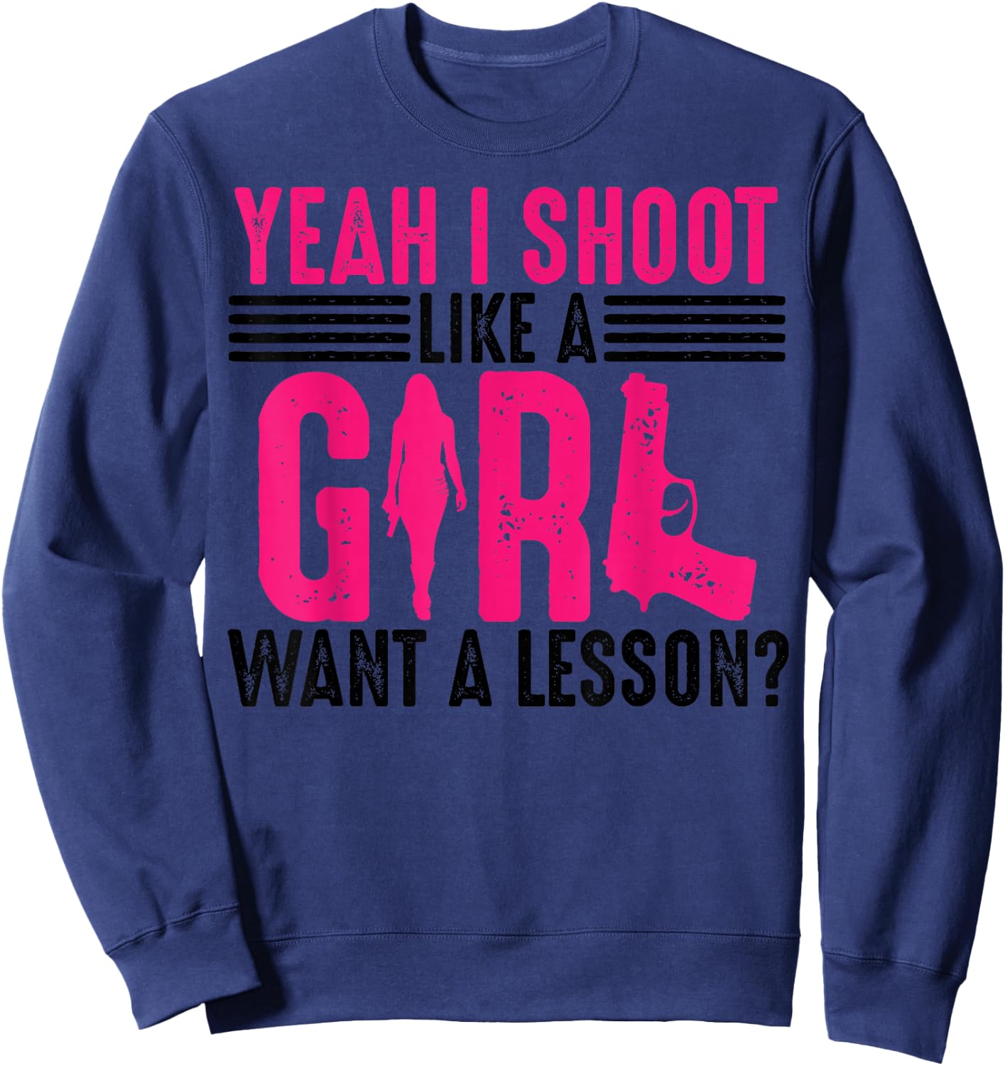 Funny Yeah I Shoot Like A Girl Gift Cool Gun Shooting Women Sweatshirt - Sweatshirt | Navy