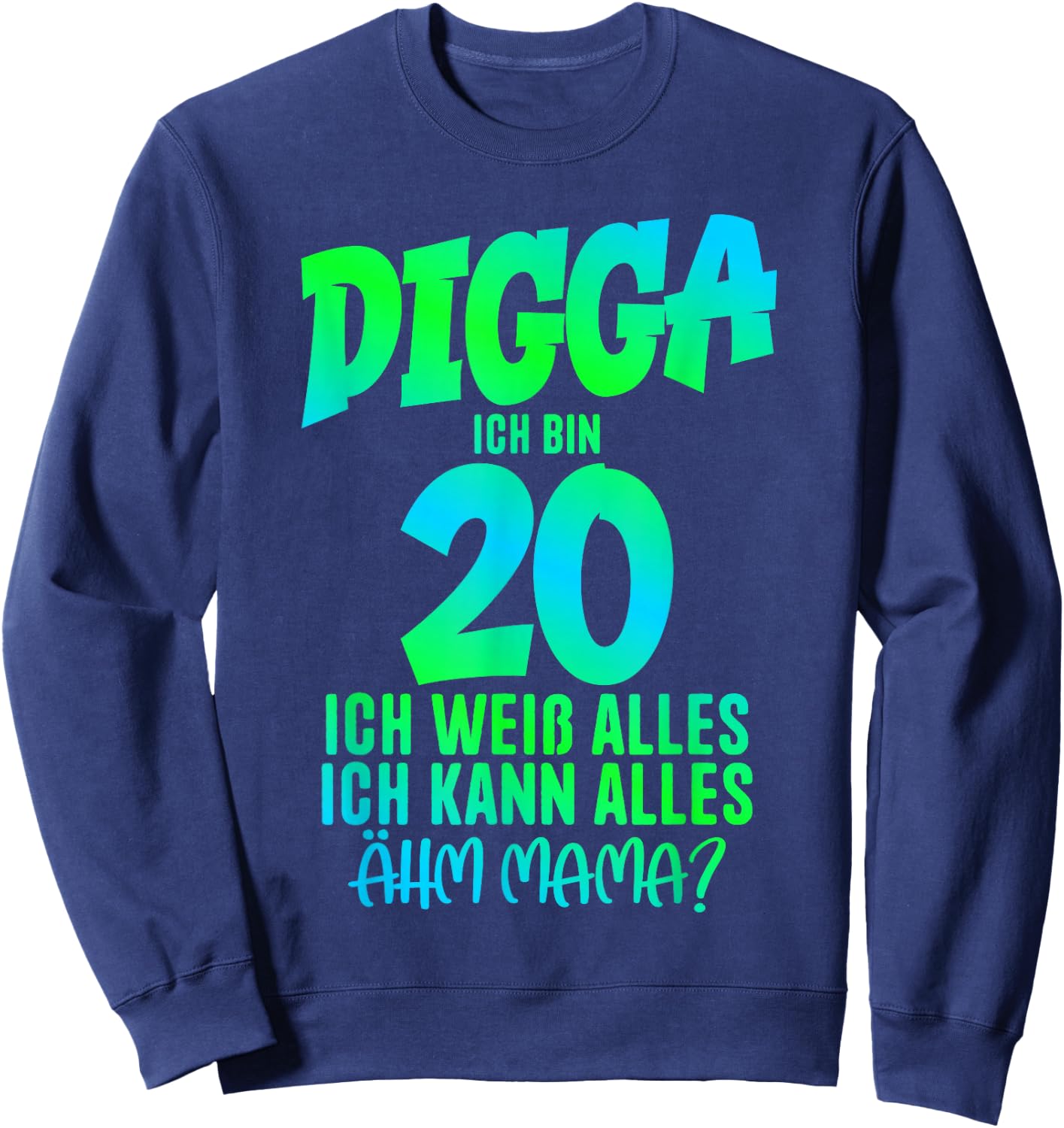 20th Birthday Digga I Am 20 Ich Kann Alles Ähm Mama? , black Sweatshirt - Sweatshirt | Navy