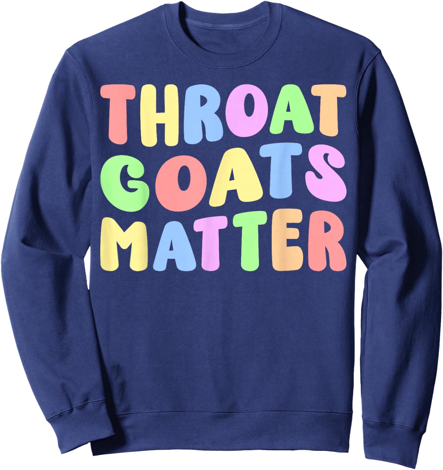 Throat Goats Matter | Sarcastic Adult Humor Edgy Joke Funny Sweatshirt - Sweatshirt | Navy