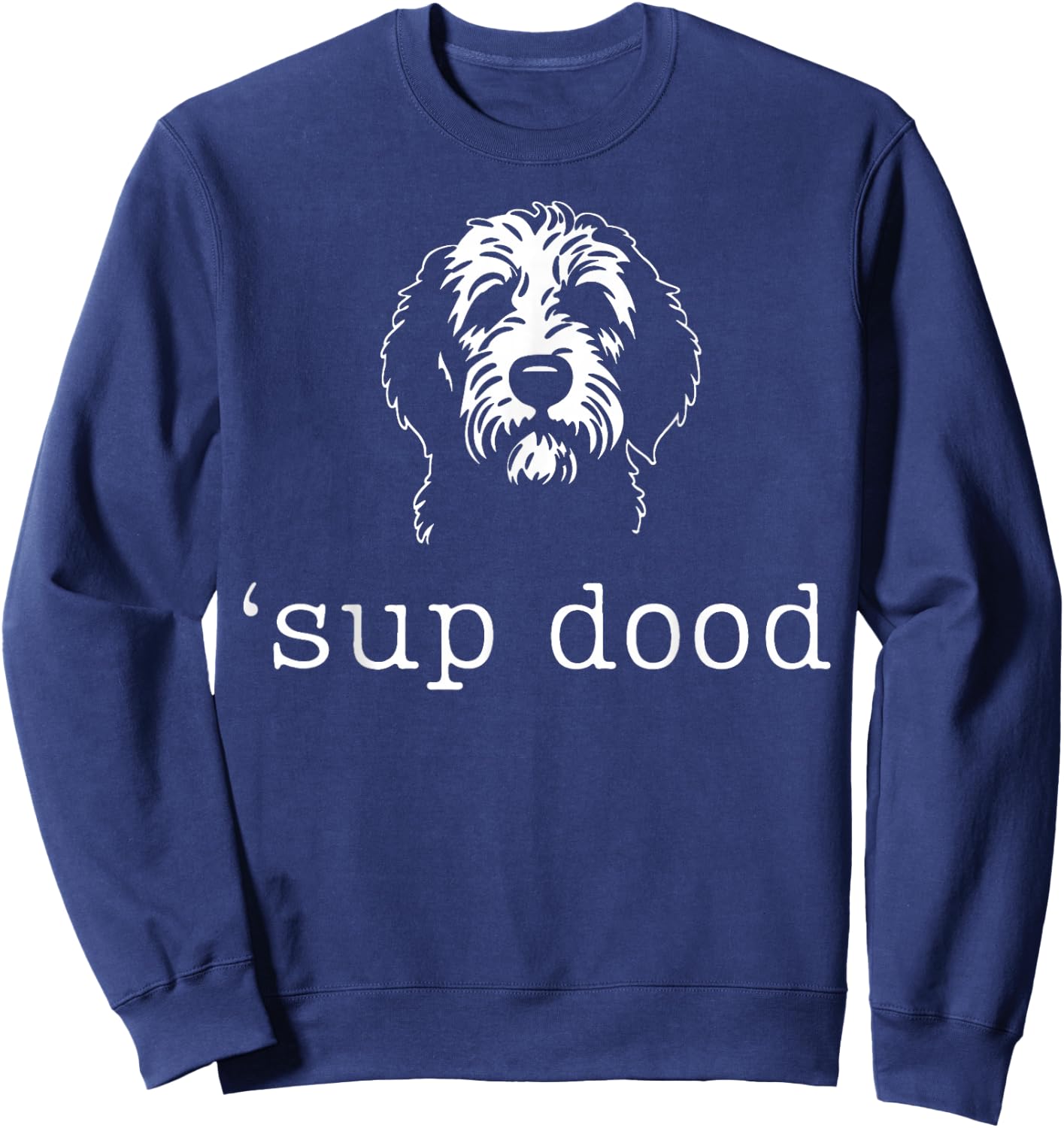 'Sup Dood Funny Doodle Dog Dad Minimalist Pet Lover Art Sweatshirt - Sweatshirt | Navy