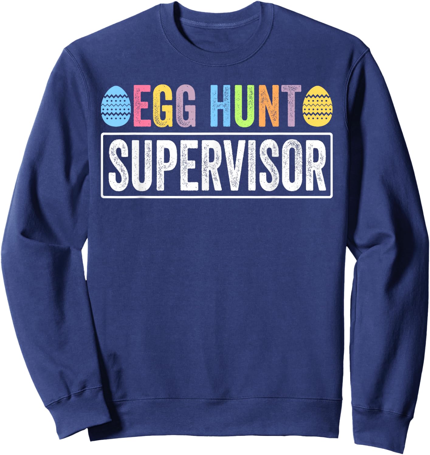 Easter Egg Hunt Supervisor Funny Mom Dad Men Women Kids Sweatshirt - Sweatshirt | Navy