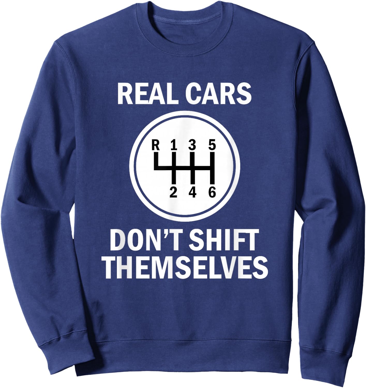 Genuine 6 Speed Cars That Do Not Shift Sweatshirt - Sweatshirt | Navy