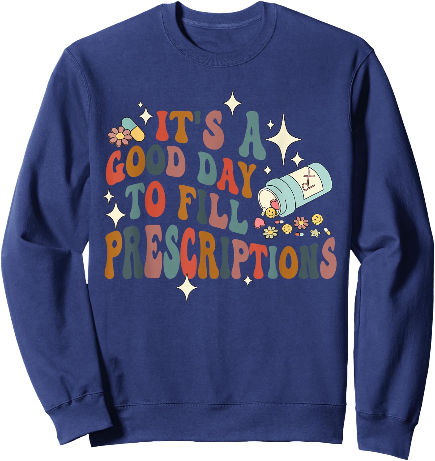 It's A Good Day To Fill Prescriptions Quote , Small, Black Sweatshirt - Sweatshirt | Navy