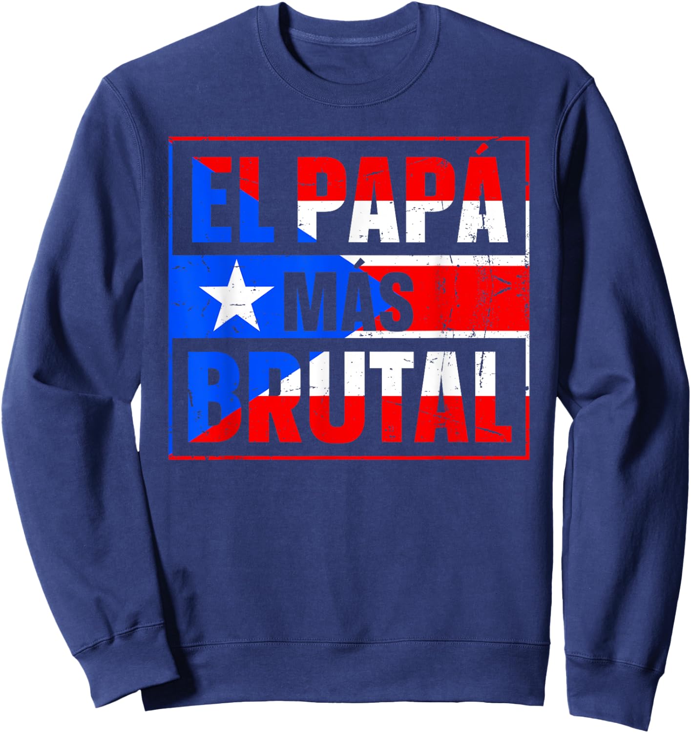 El papa mas brutal Design for a Puerto Rican dad Sweatshirt - Sweatshirt | Navy