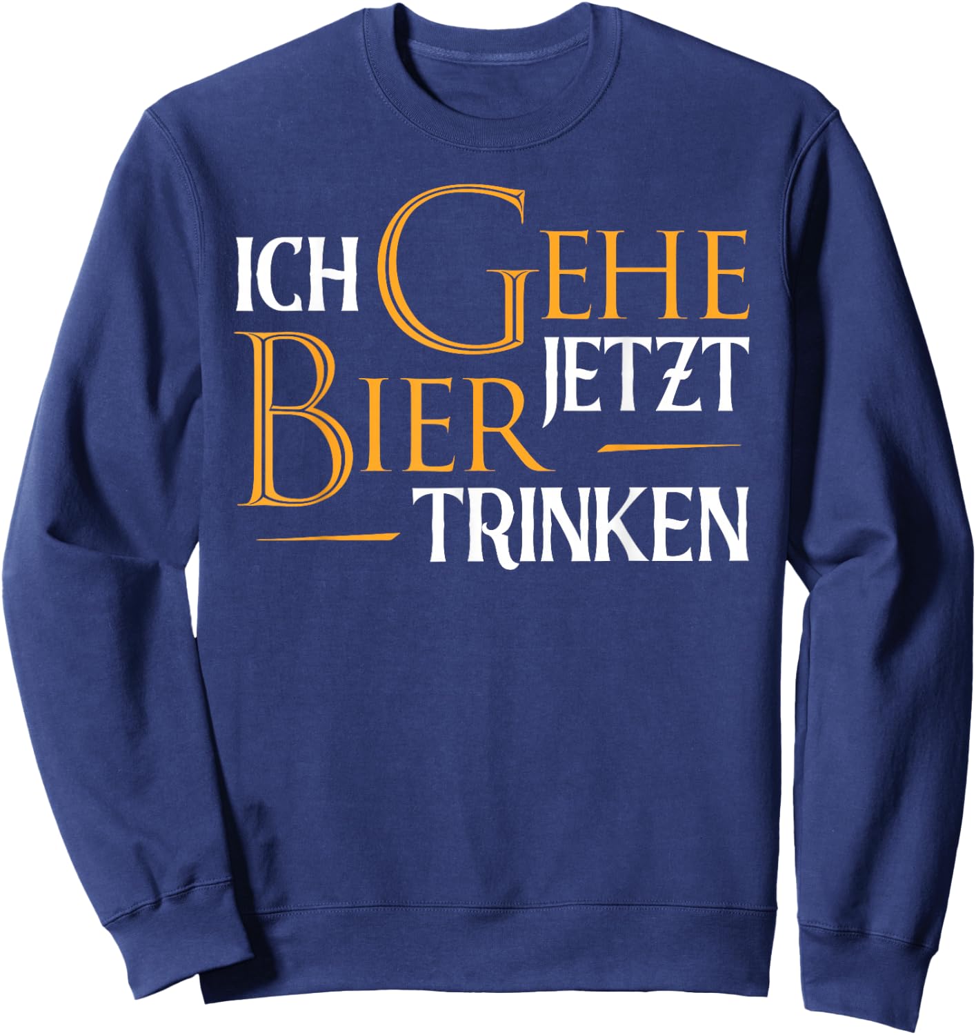 Ich Gehe Jetzt Bier Trinken I Lustiges Saufen Party Bier Sweatshirt - Sweatshirt | Navy