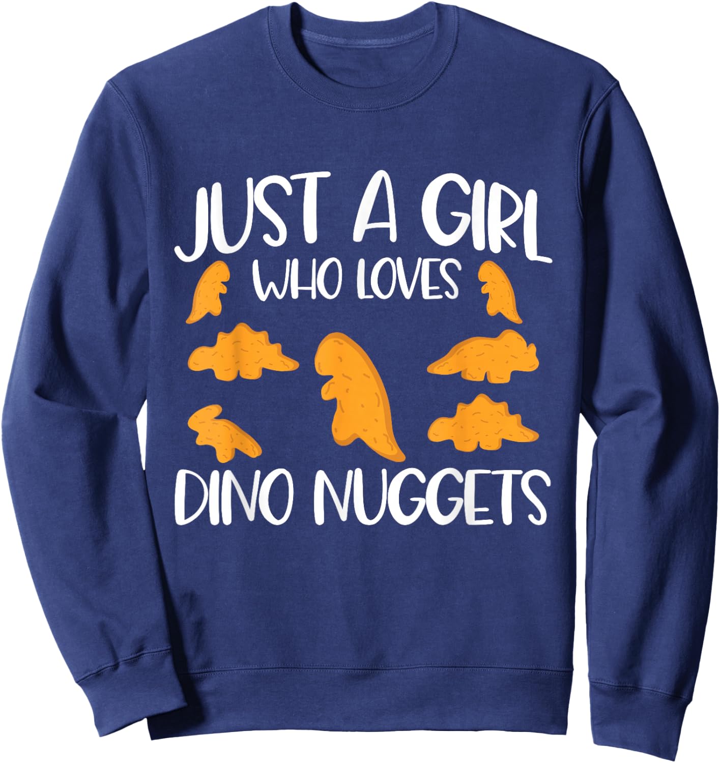 Just A Girl Who Loves Dino Nuggets Dinosaur Chicken Nuggets Sweatshirt - Sweatshirt | Navy
