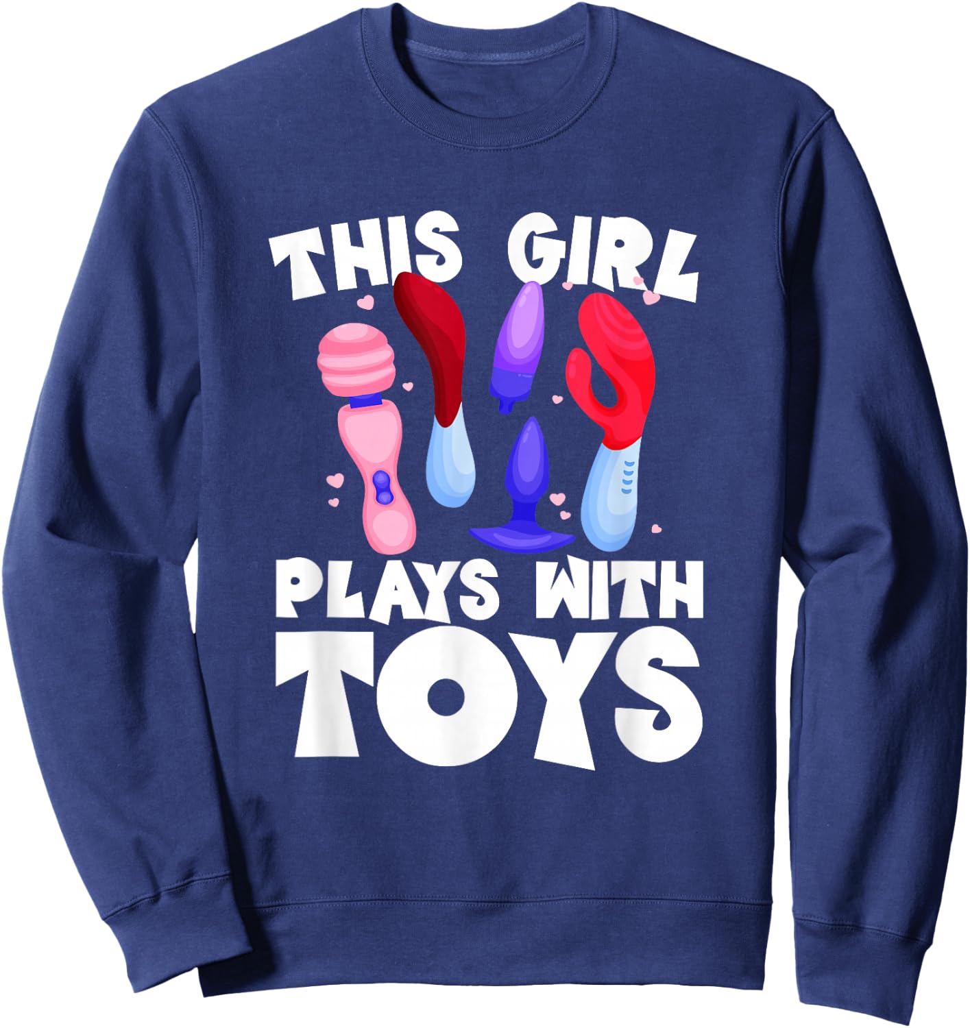This Girl Plays With Toys Raunchy Humor Women's Peinlich Sweatshirt - Sweatshirt | Navy