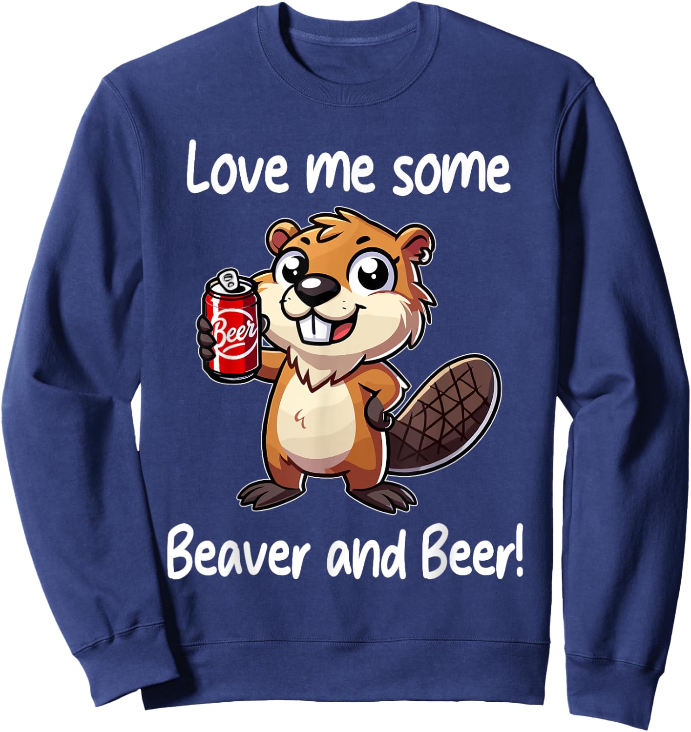 Funny Dorm Party Gag Gift Love Me Some Beaver and Beer Sweatshirt - Sweatshirt | Navy