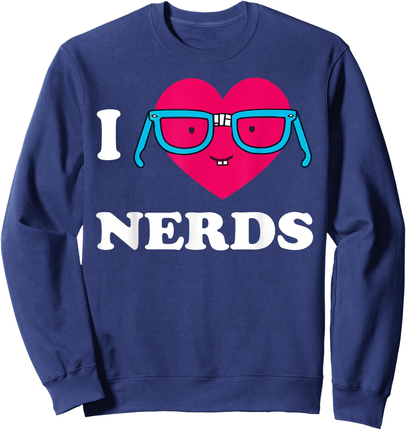 I Love Nerds Shirt I heart Nerds T Shirt Sweatshirt - Sweatshirt | Navy