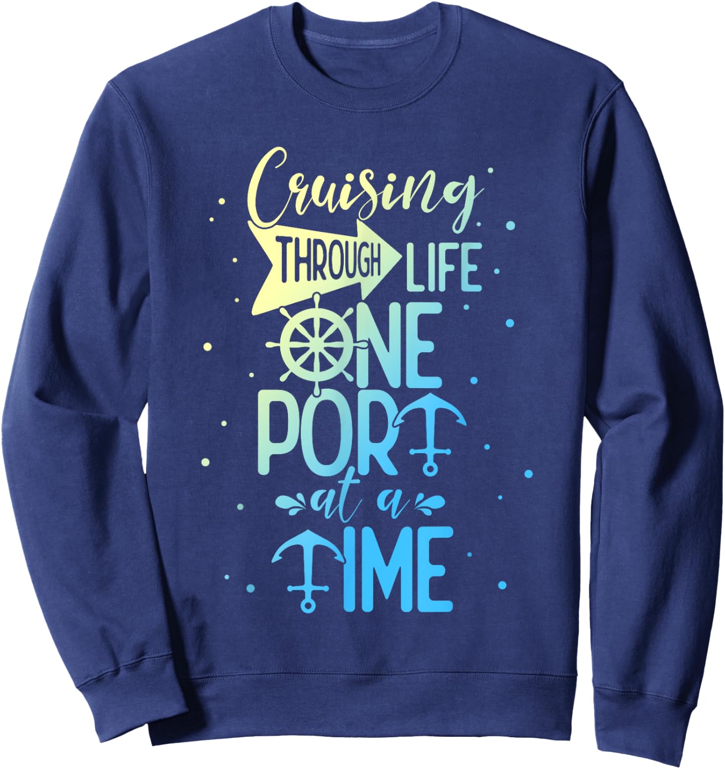 Cruising Through Life One Port at A Time Funny Cruise Sweatshirt - Sweatshirt | Navy