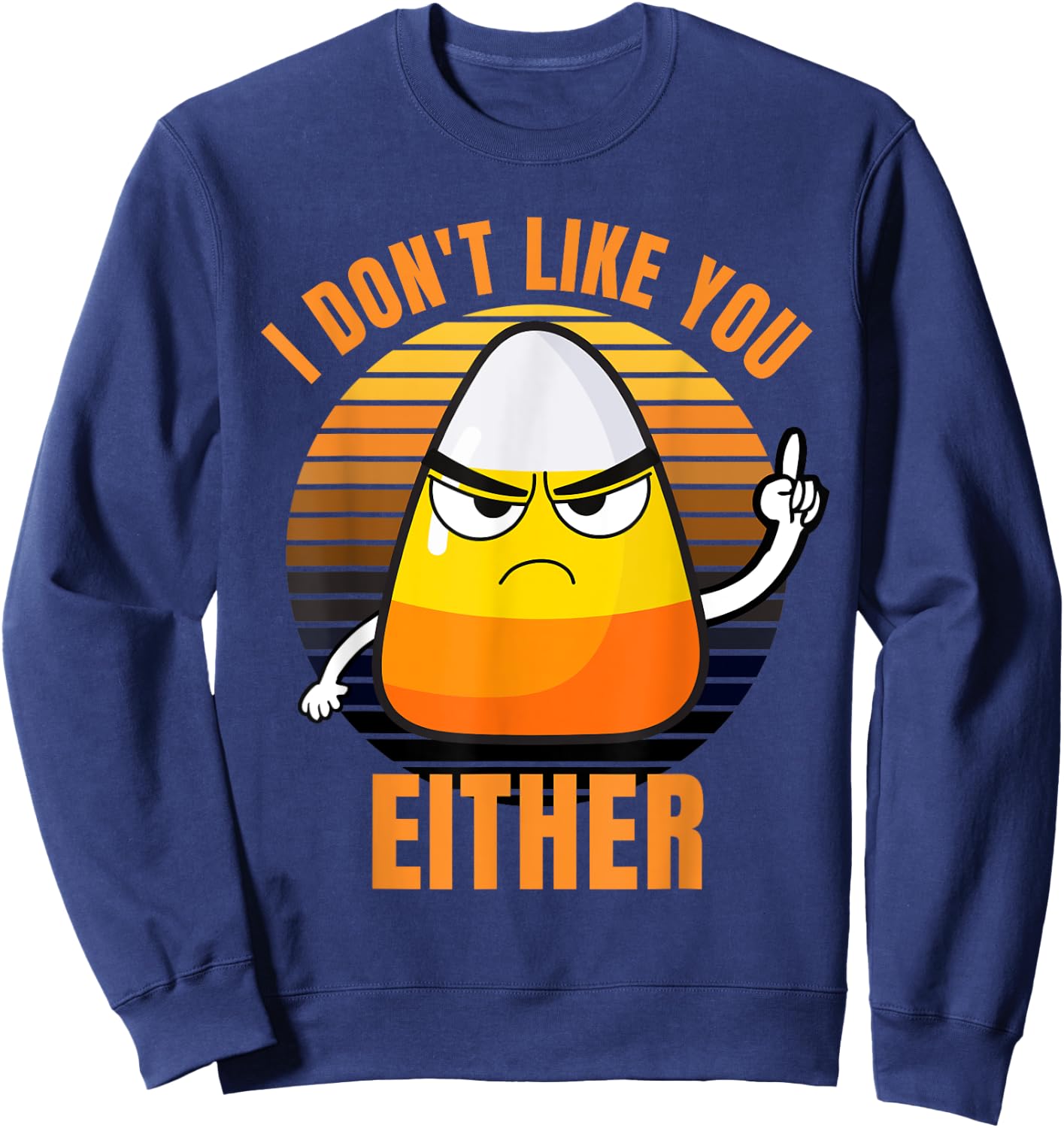 I Don't Like You Either Funny Candy Corn Halloween Sweatshirt - Sweatshirt | Navy