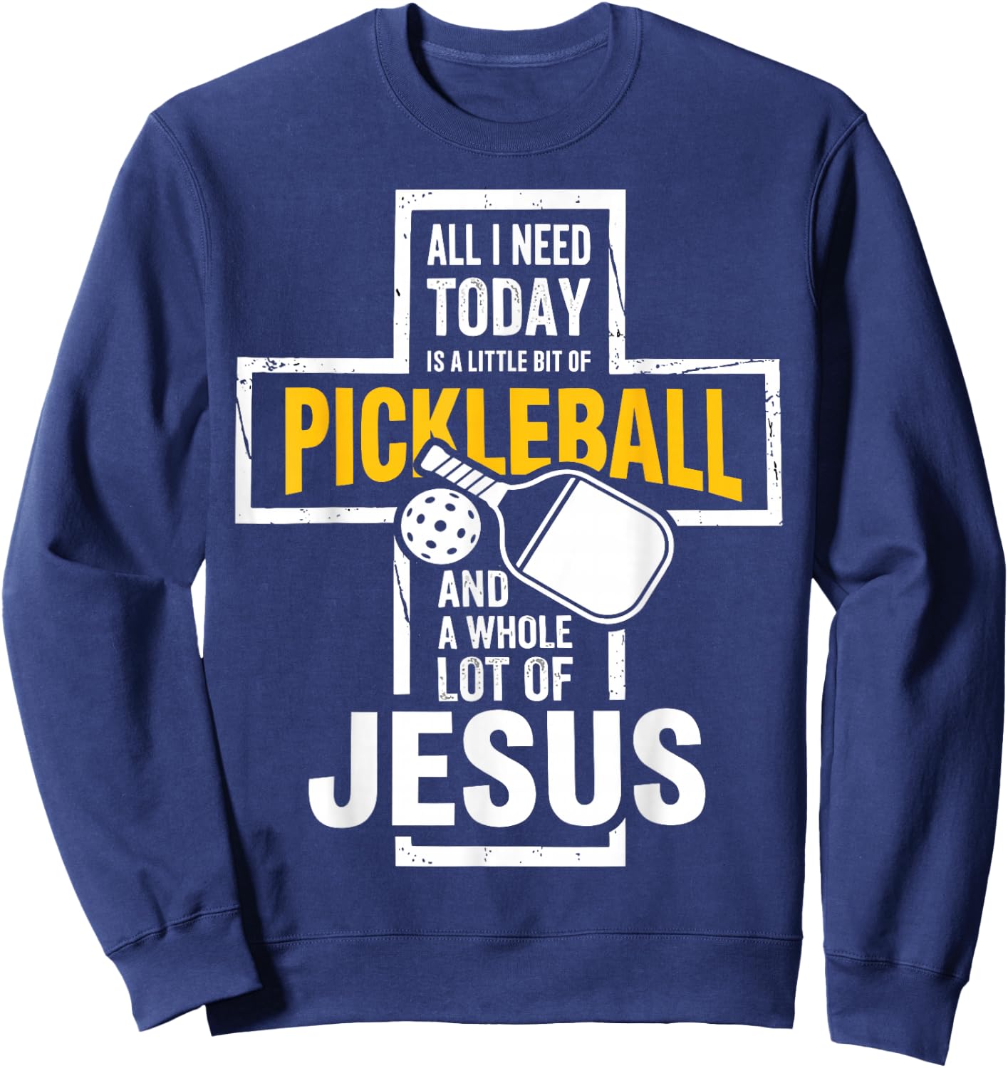 All I Need Today is Pickleball and Jesus Christian Faith Sweatshirt - Sweatshirt | Navy