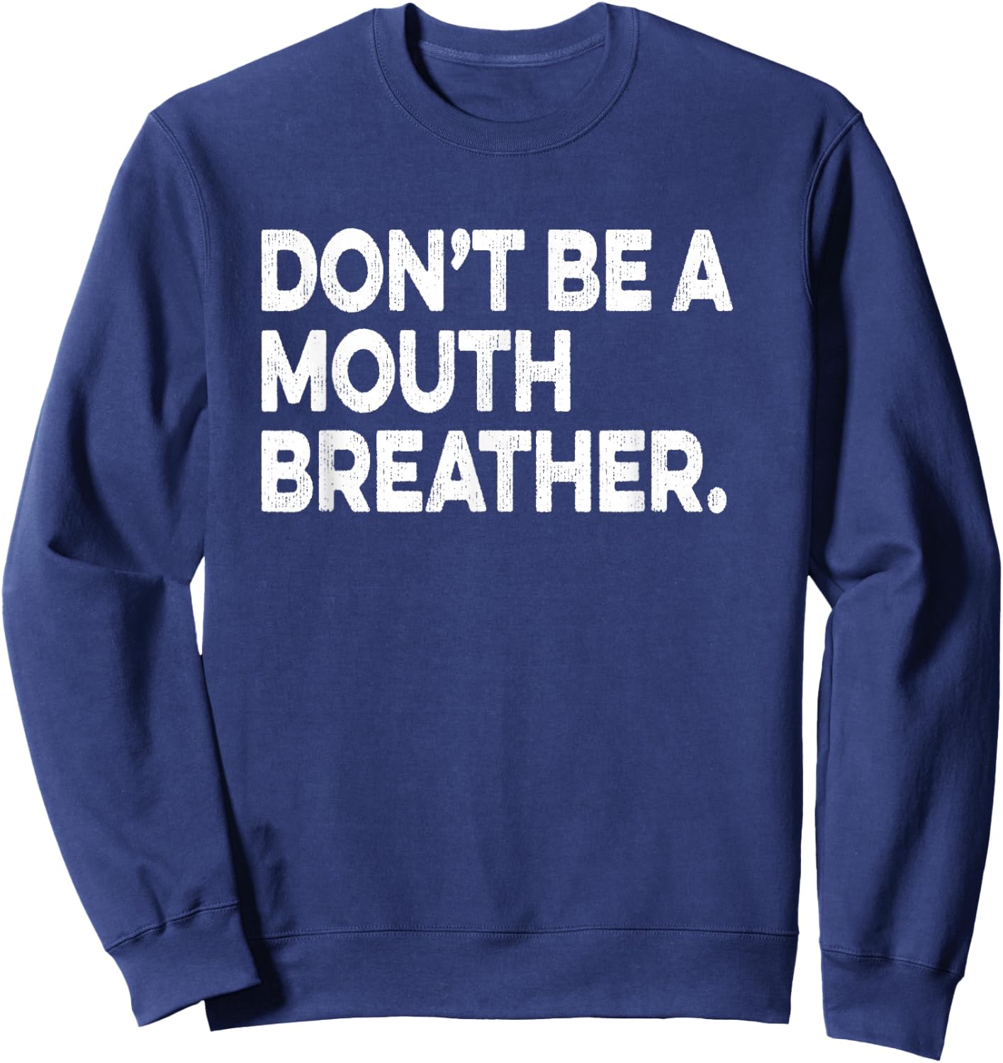 Breathwork Gift Funny Mouth Breather Quote Nasal Breathing Sweatshirt - Sweatshirt | Navy