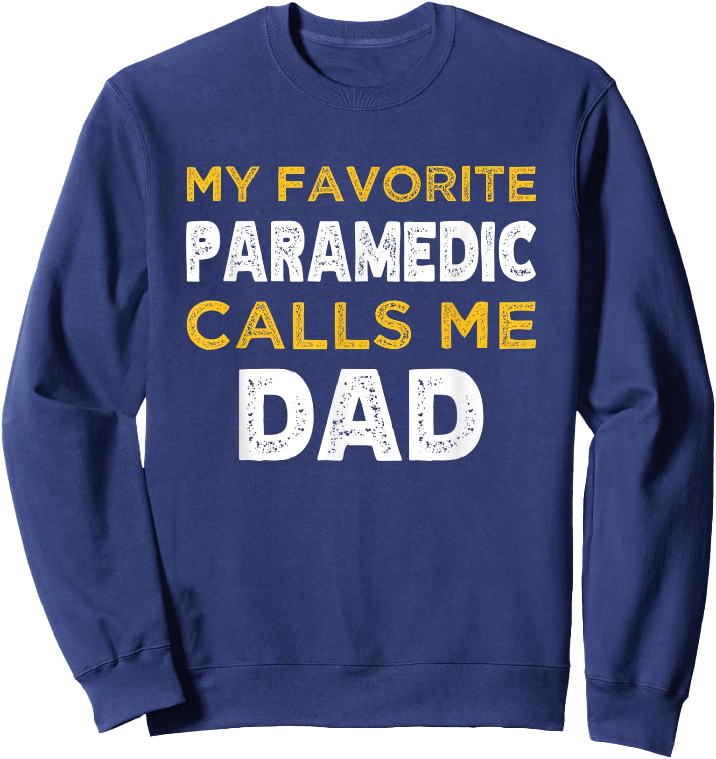 My Favorite Paramedic Calls Me Dad Sweatshirt - Sweatshirt | Navy