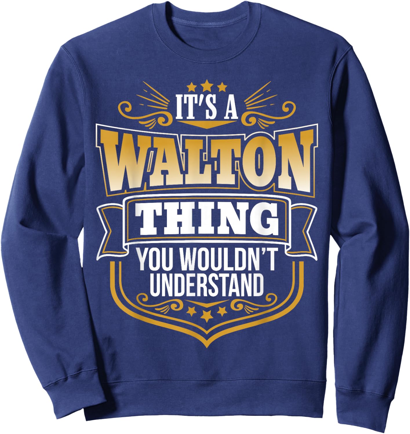its a Walton thing you wouldnt understand Walton Sweatshirt - Sweatshirt | Navy