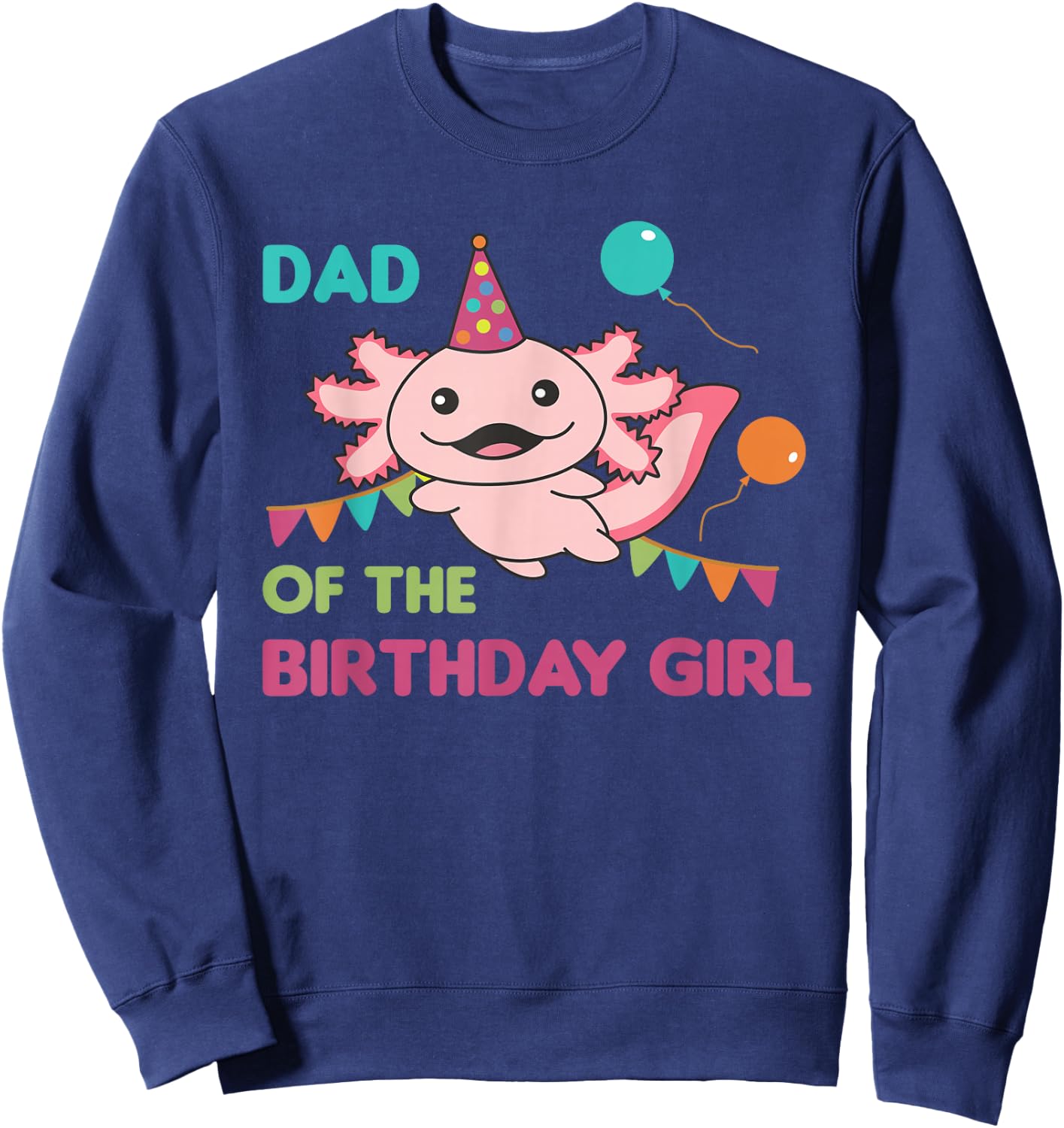 Dad Of The Birthday Girl Axolotl Sweatshirt - Sweatshirt | Navy