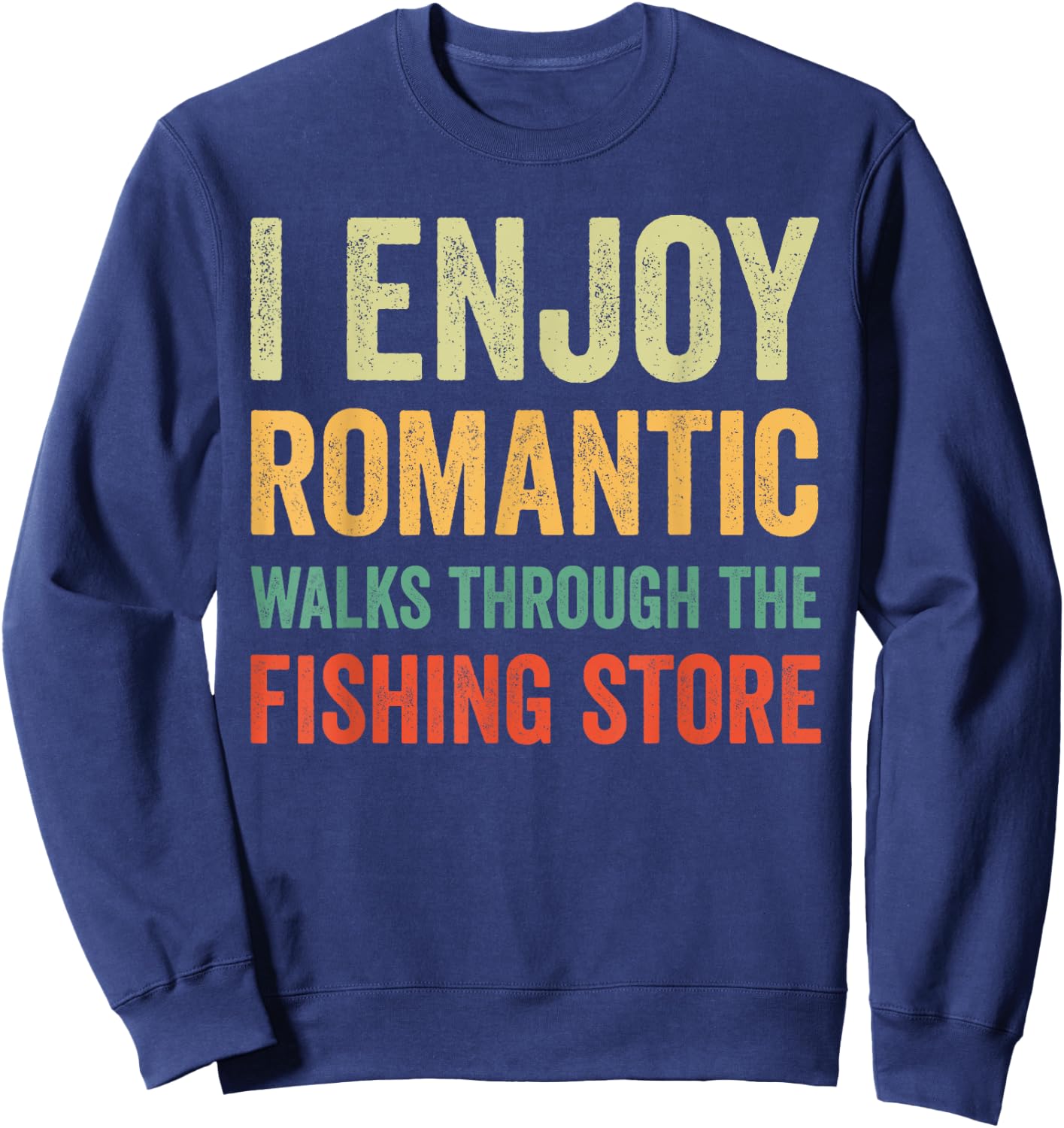 I Enjoy Romantic Walks Through The Fishing Store Sweatshirt - Sweatshirt | Navy