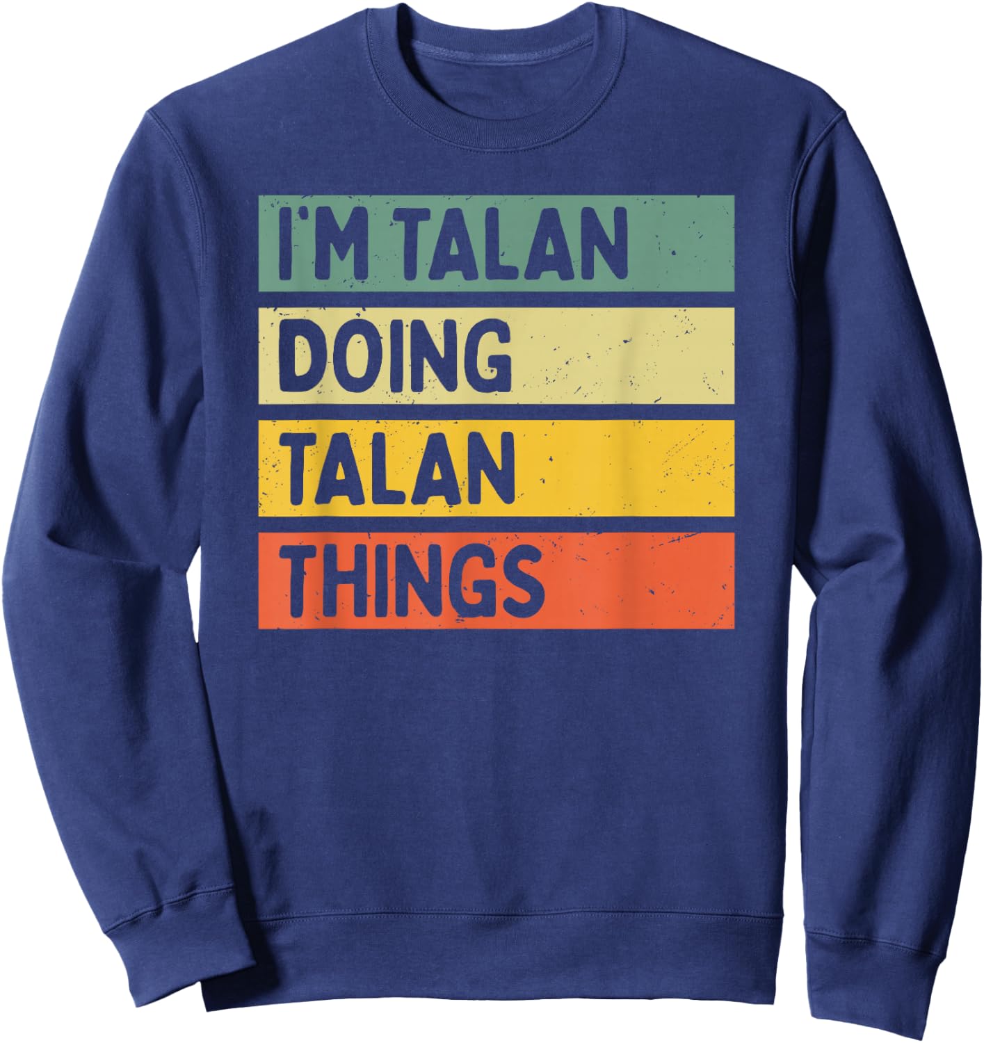 I'm Talan Doing Talan Things Funny Personalized Quote Sweatshirt - Sweatshirt | Navy