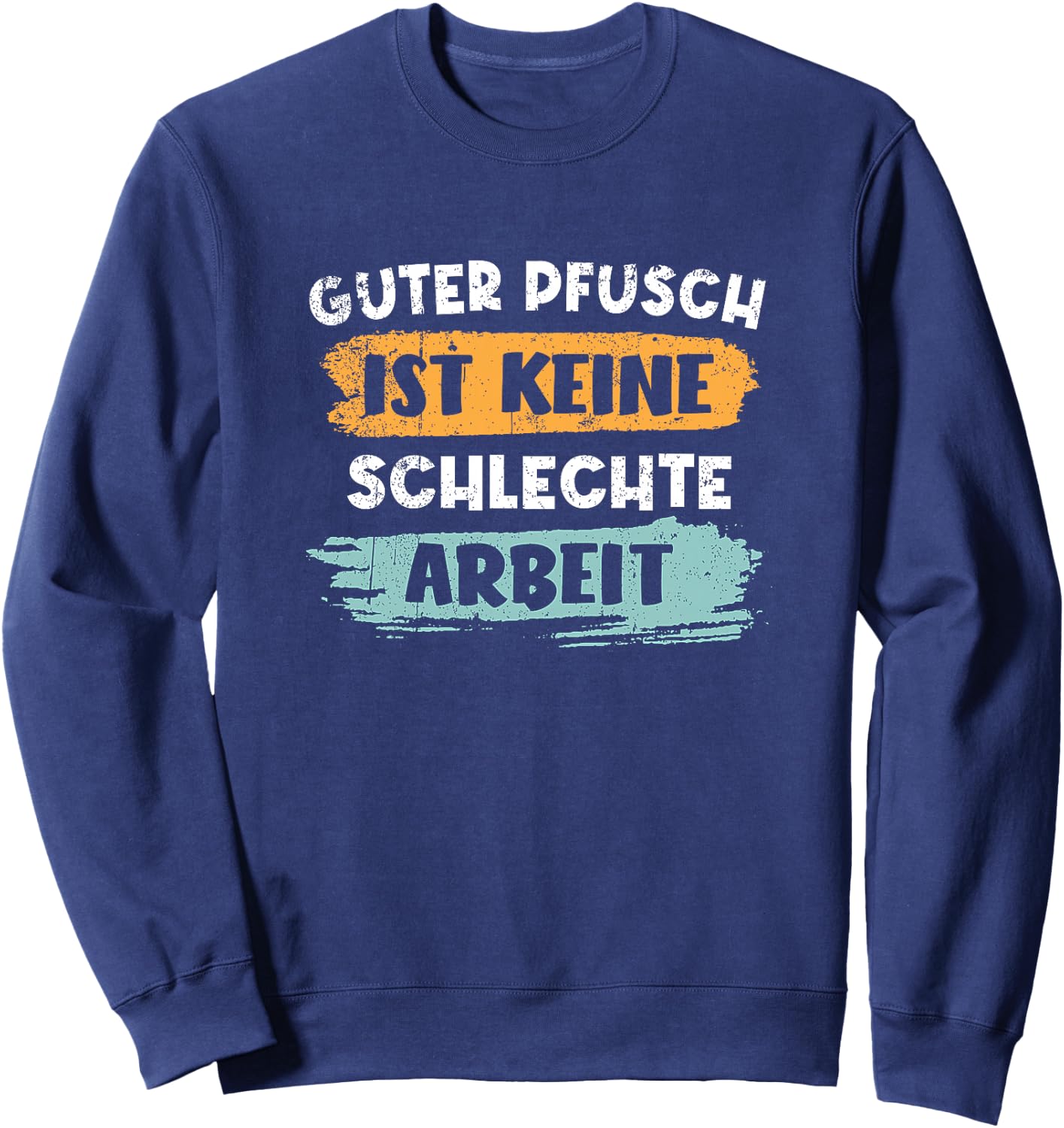 Guter Pfusch Ist Keine Schlechte Arbeit Handwerker Premium Sweatshirt - Sweatshirt | Navy