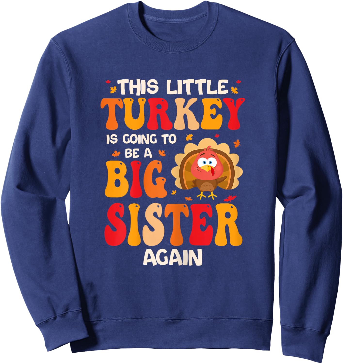 This Lil Turkey Going To Be A Big Sister Again Thanksgiving Sweatshirt - Sweatshirt | Navy