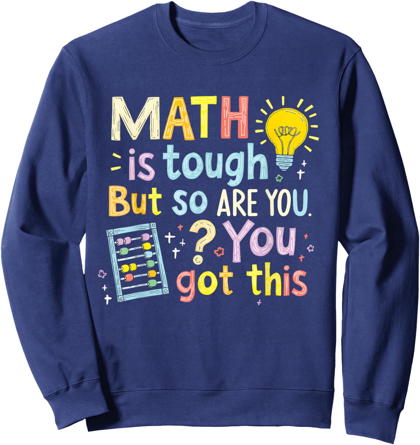 Math Is Tough But So Are You Funny You Got This Sweatshirt - Sweatshirt | Navy