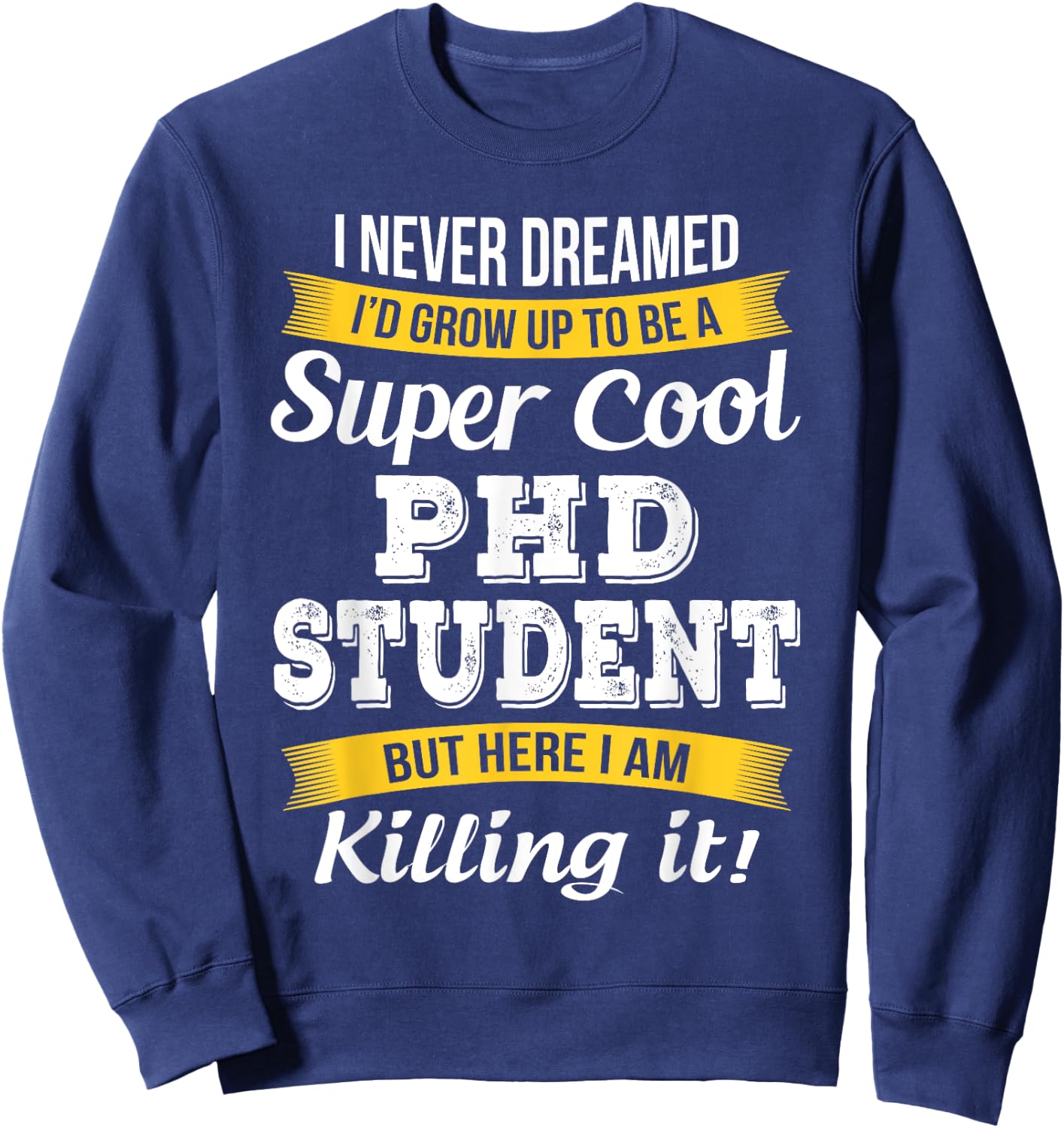 PhD Student Funny Gift Sweatshirt - Sweatshirt | Navy