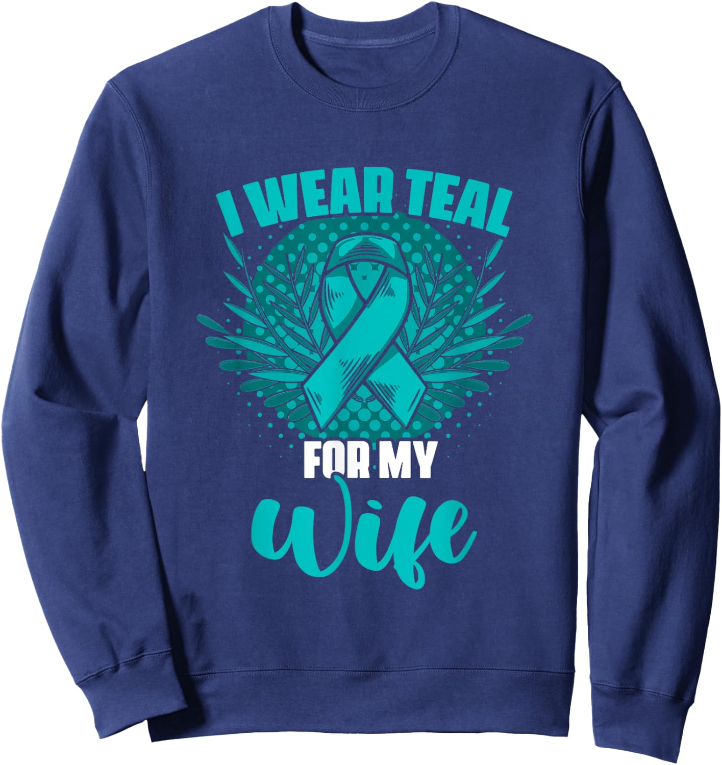 Teal For My Wife Ovary Survivor Support Ovarian Cancer Sweatshirt - Sweatshirt | Navy