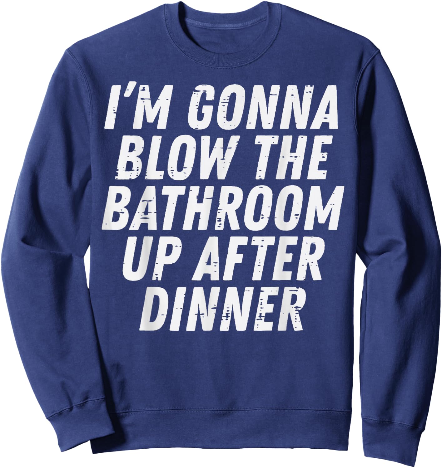 Gonna Blow Bathroom After Dinner Funny Saying Men Women Kids Sweatshirt - Sweatshirt | Navy
