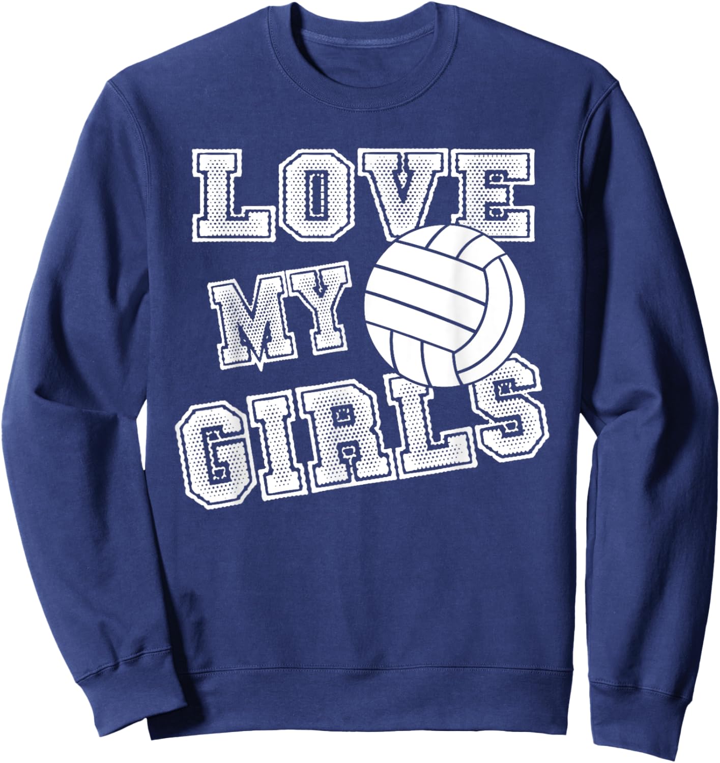 I Love My Girls Volleyball Shirt for Moms, Dad & Coaches Sweatshirt - Sweatshirt | Navy